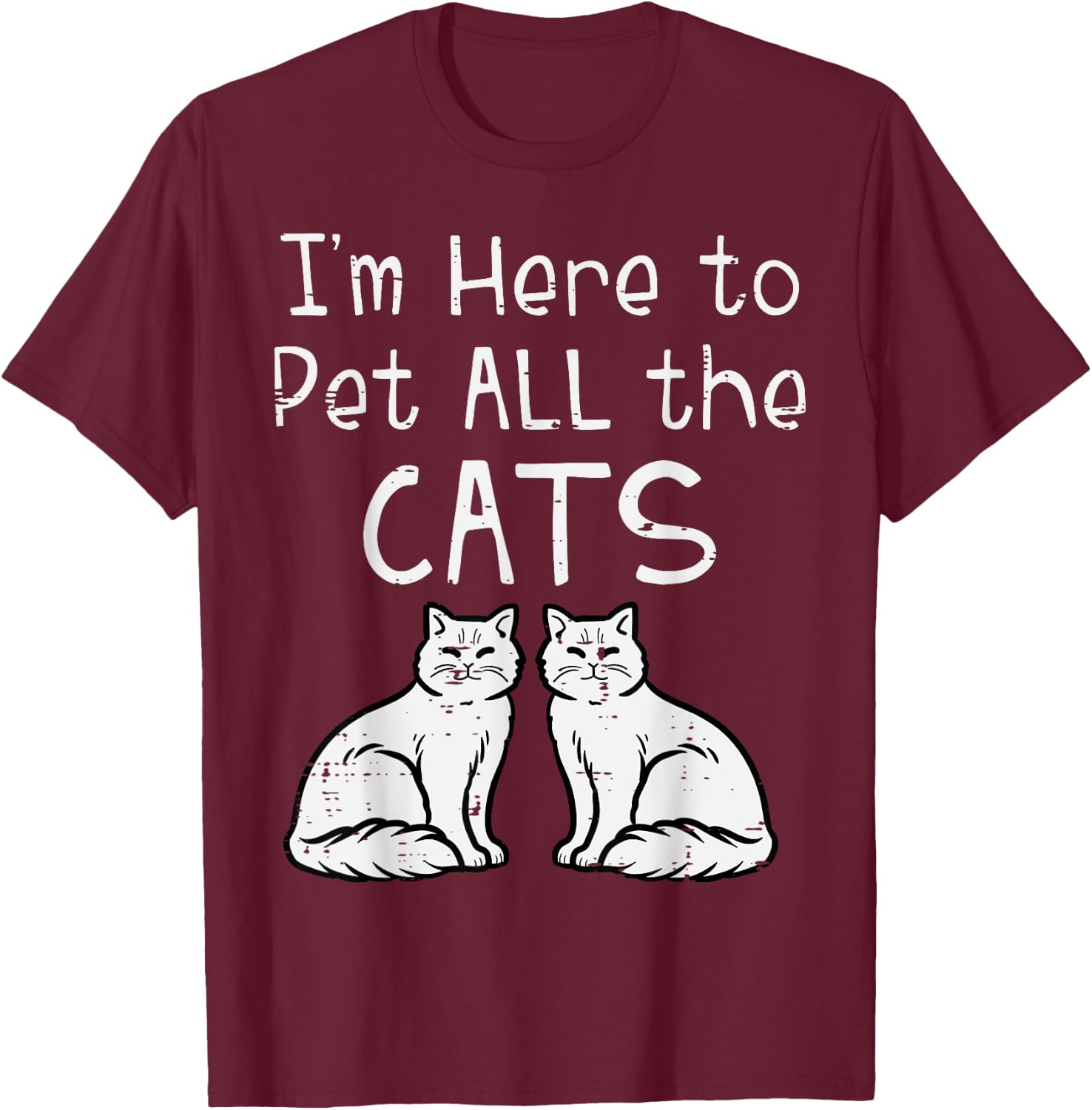 Here To Pet All The Cats Funny Kitten Men Women Girls Kids T-Shirt - T-Shirt | Maroon