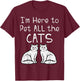 Here To Pet All The Cats Funny Kitten Men Women Girls Kids T-Shirt - T-Shirt | Maroon
