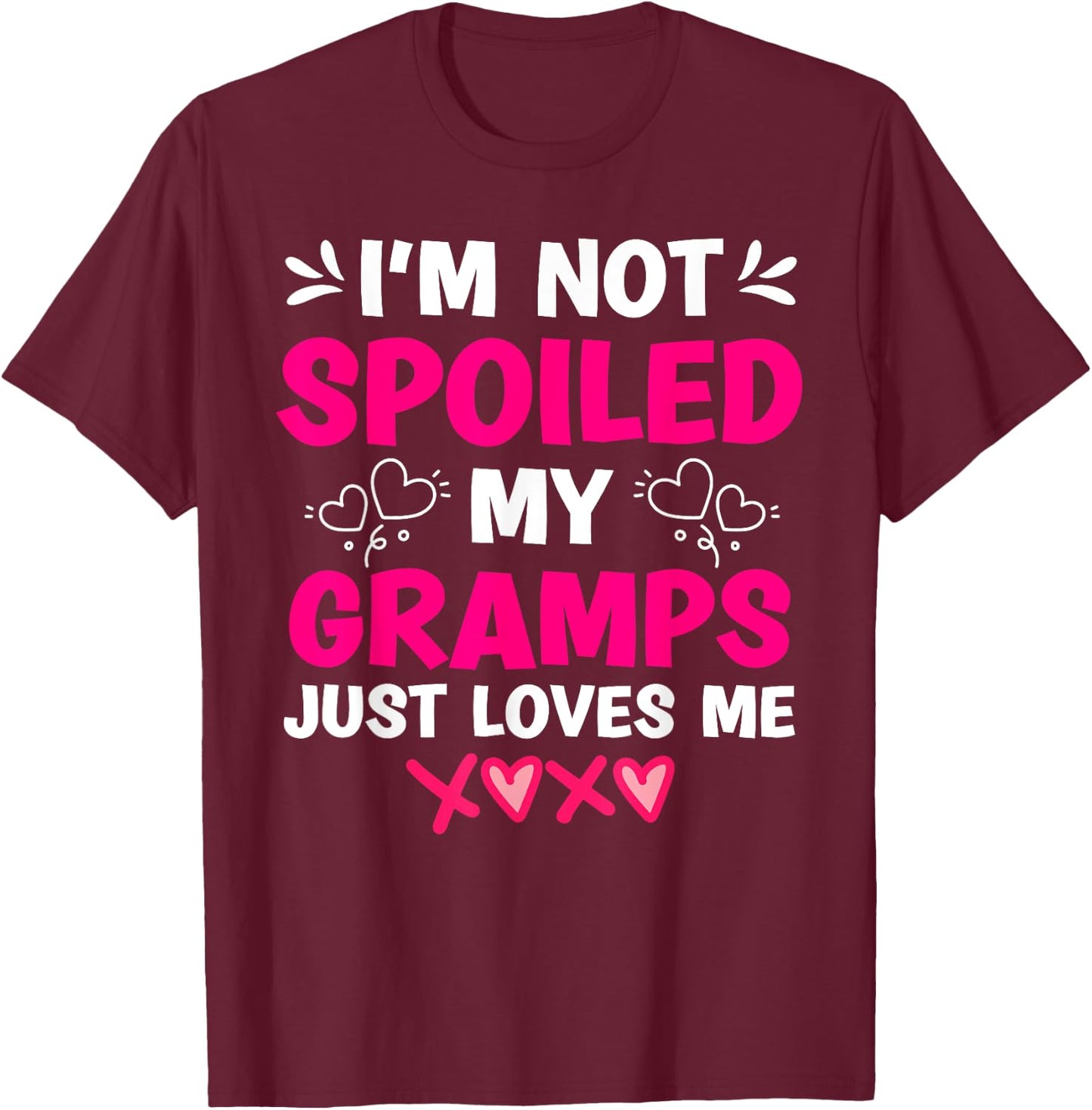 I'm Not Spoiled My Gramps Just Loves Me Granddaughter Girls T-Shirt - T-Shirt | Maroon
