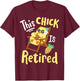 This Chick Is Retired Retirement Pension Chicken T-Shirt - T-Shirt | Maroon