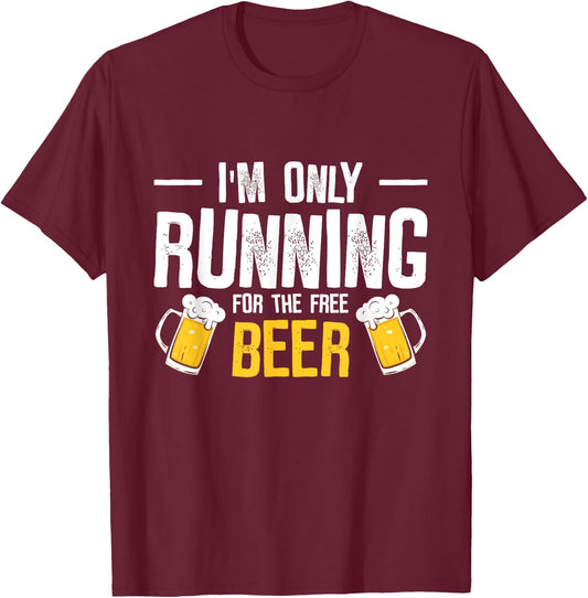 I’m Only Running For The Beer Funny Race T-Shirt - T-Shirt | Maroon