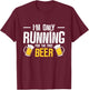 I’m Only Running For The Beer Funny Race T-Shirt - T-Shirt | Maroon