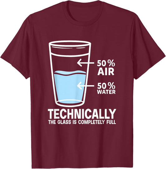 50% Air 50% Water Technically the glass is completely full T-Shirt - T-Shirt | Maroon