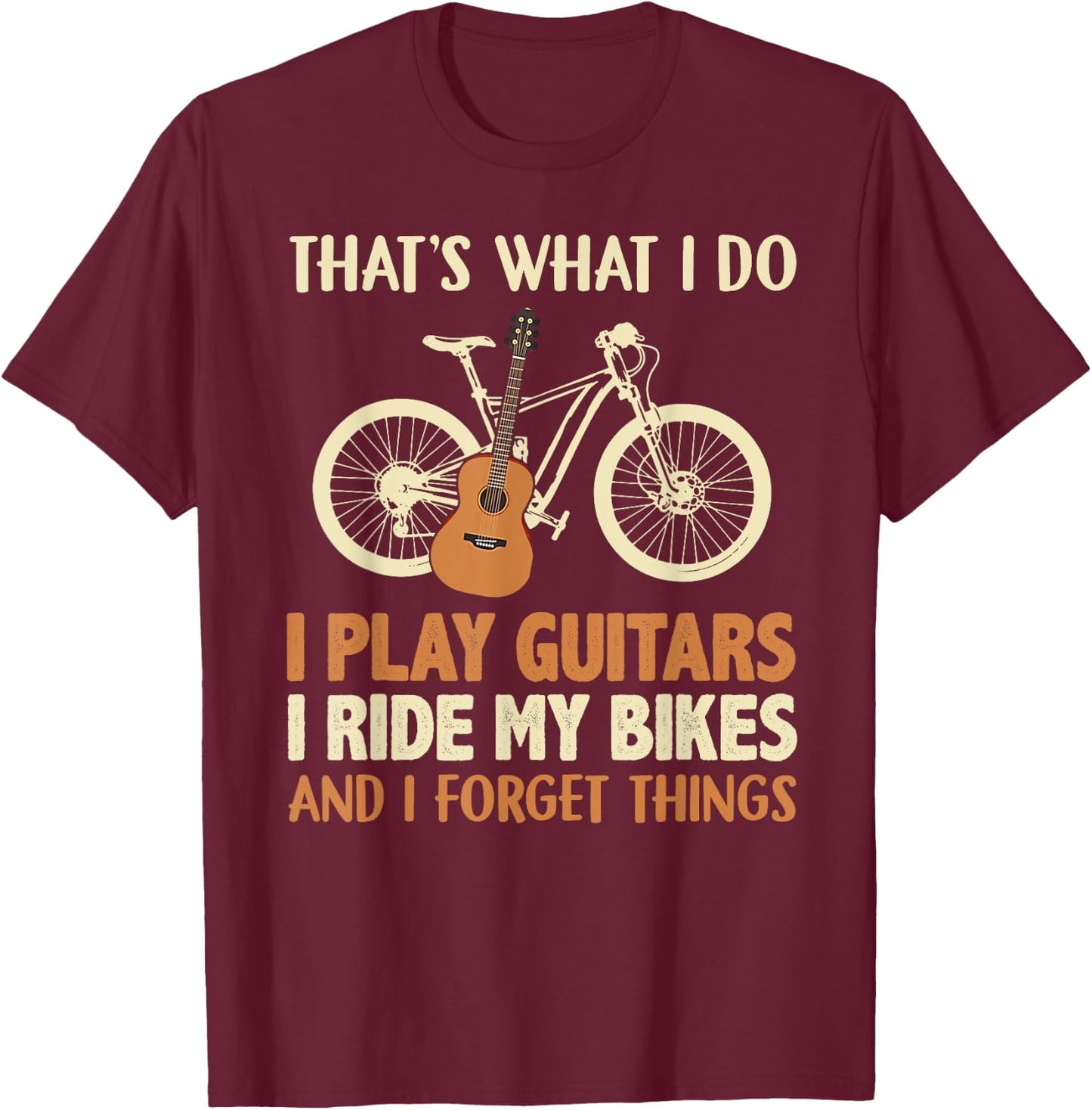 That's what I do I play guitars I ride my bikes T-Shirt - T-Shirt | Maroon