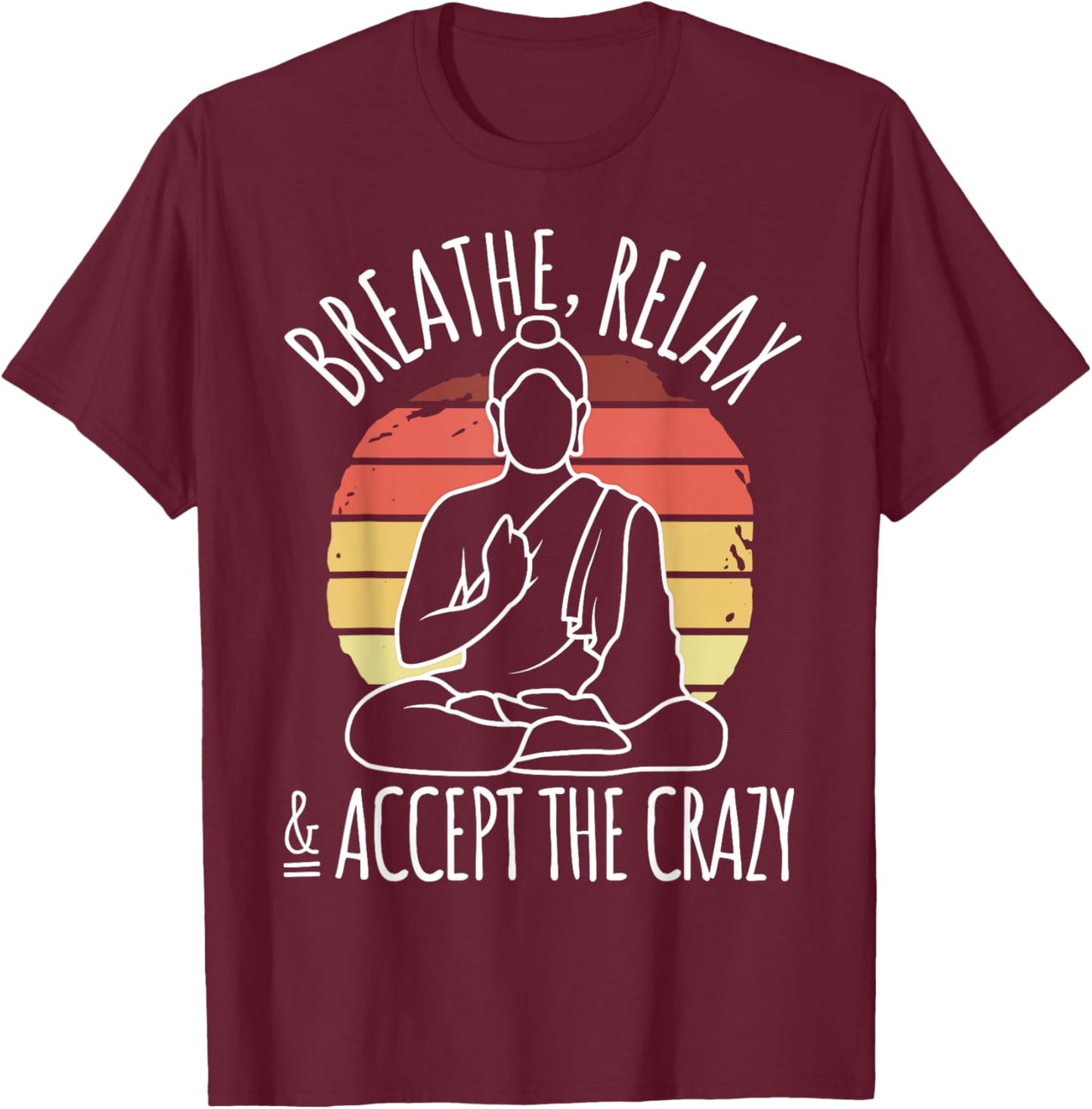 Yoga Meditation - Breathe Relax & Accept The Crazy - Yoga T-Shirt - T-Shirt | Maroon