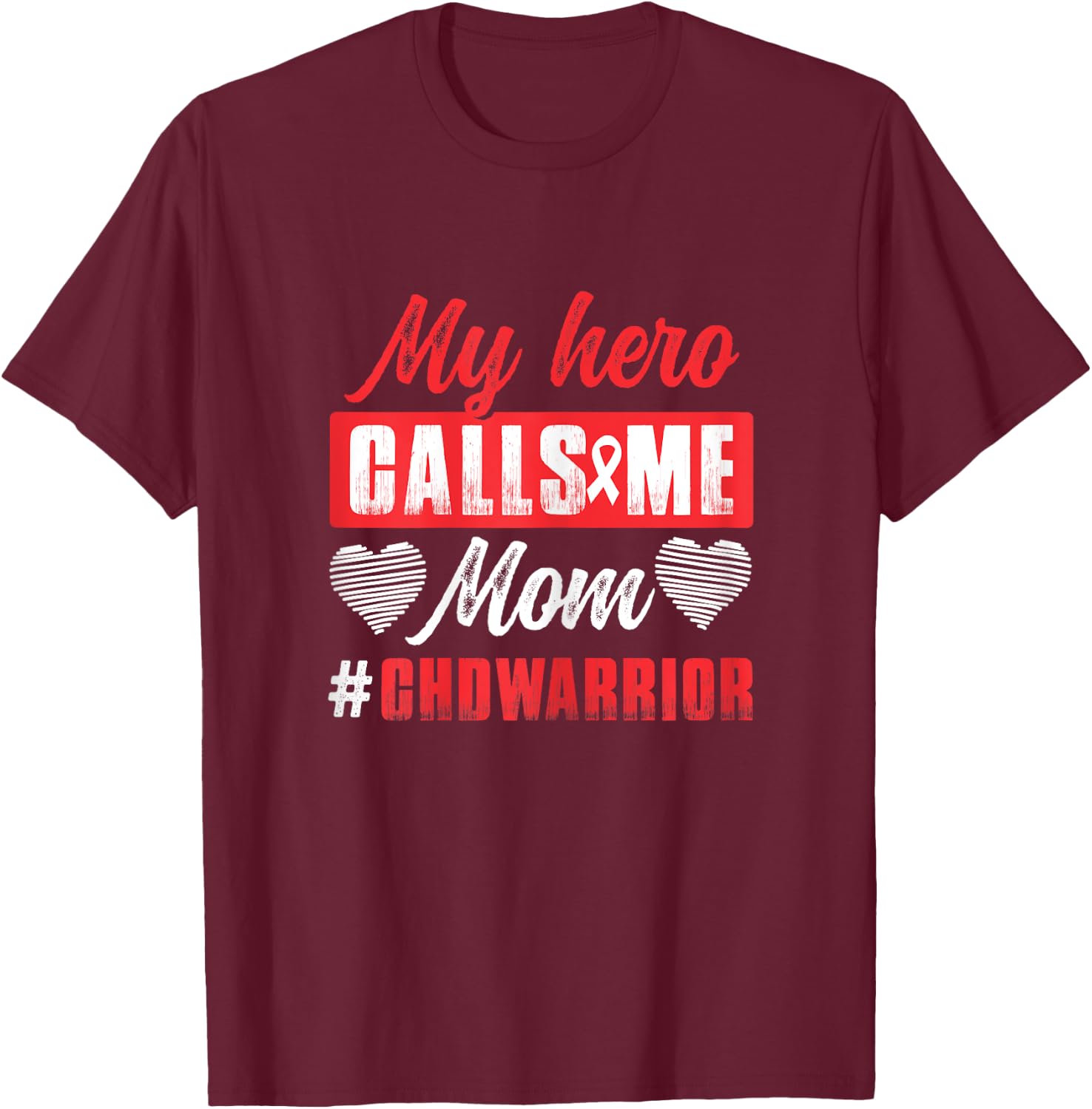 My Hero Calls Me Mom | CHD Warrior | Children Heart Health T-Shirt - T-Shirt | Maroon