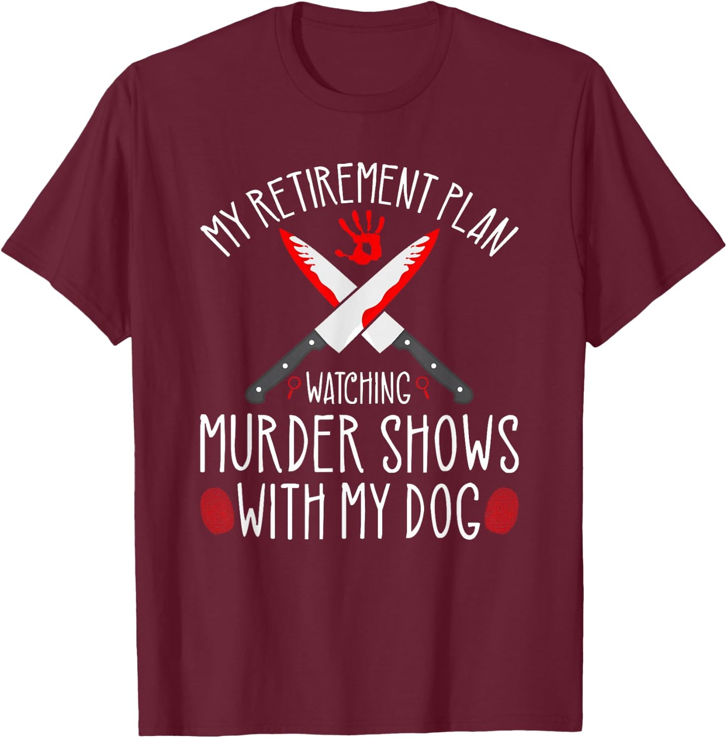 True Crime Retirement Plan, Murder Shows and Dogs Murderino T-Shirt - T-Shirt | Maroon