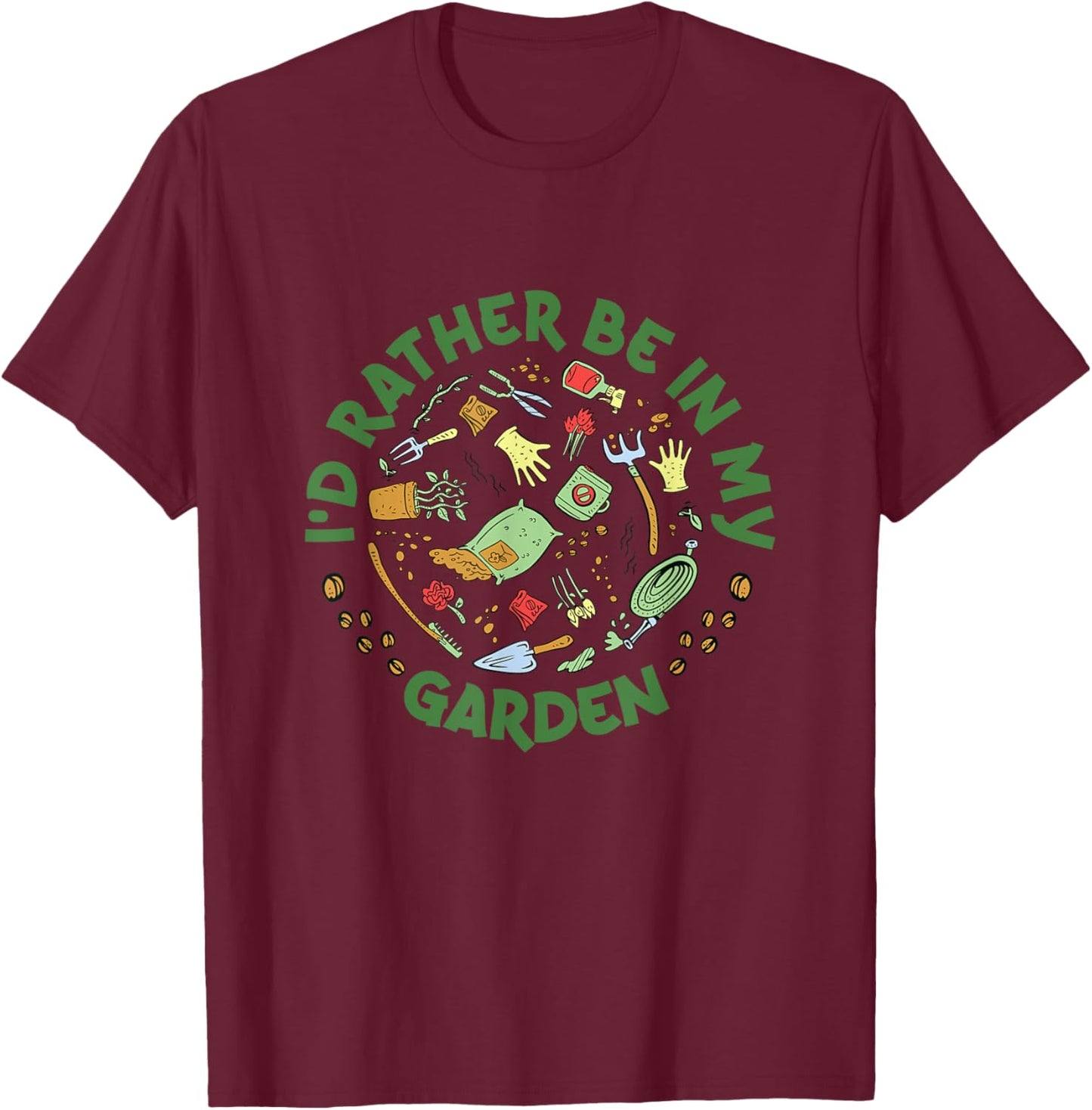 I'd Rather Be In My Garden Gardening Horticulture Gardener T-Shirt - T-Shirt | Maroon