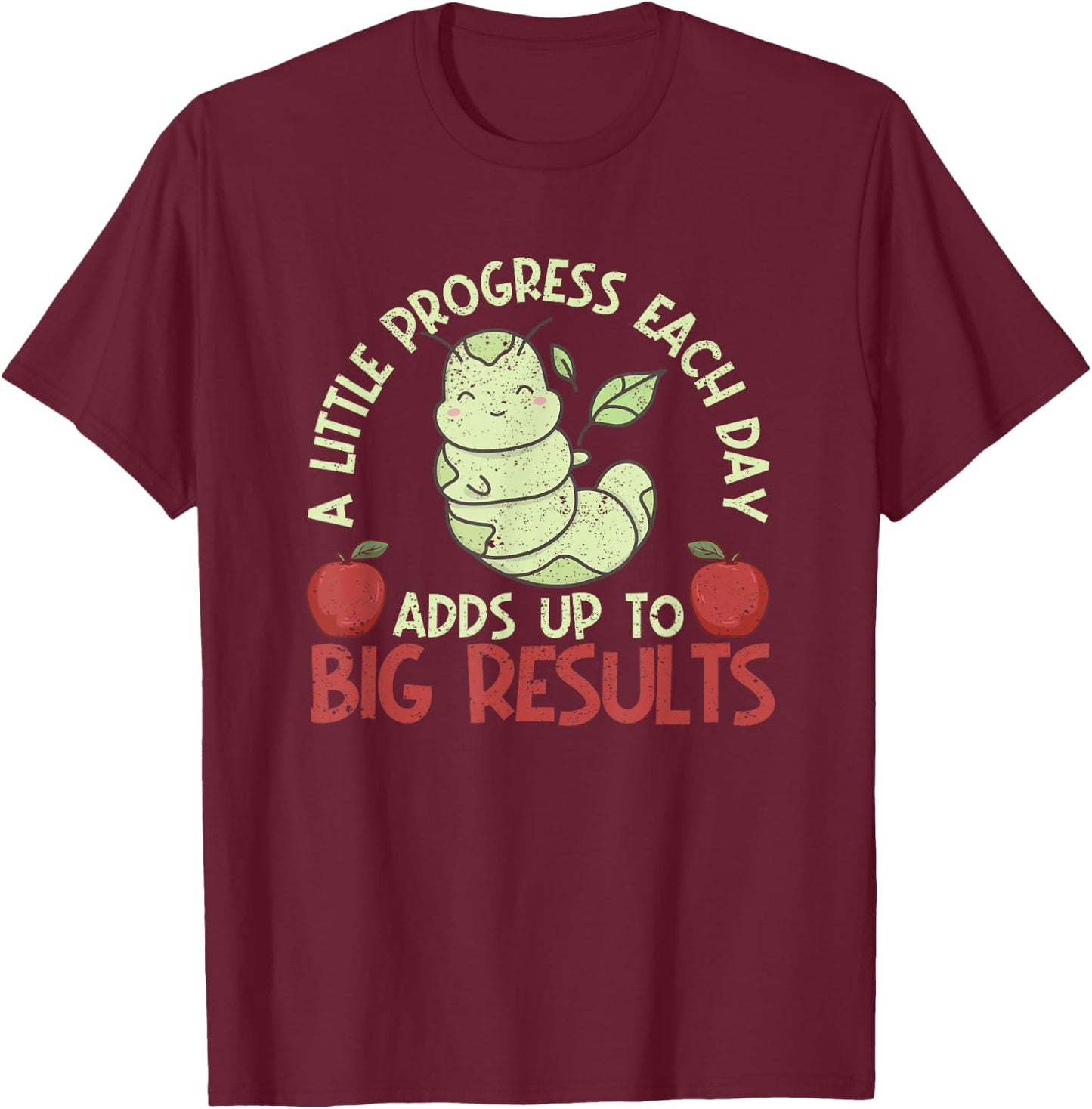 A Little Progress Each Day Adds Up To Big Results Hungry T-Shirt - T-Shirt | Maroon