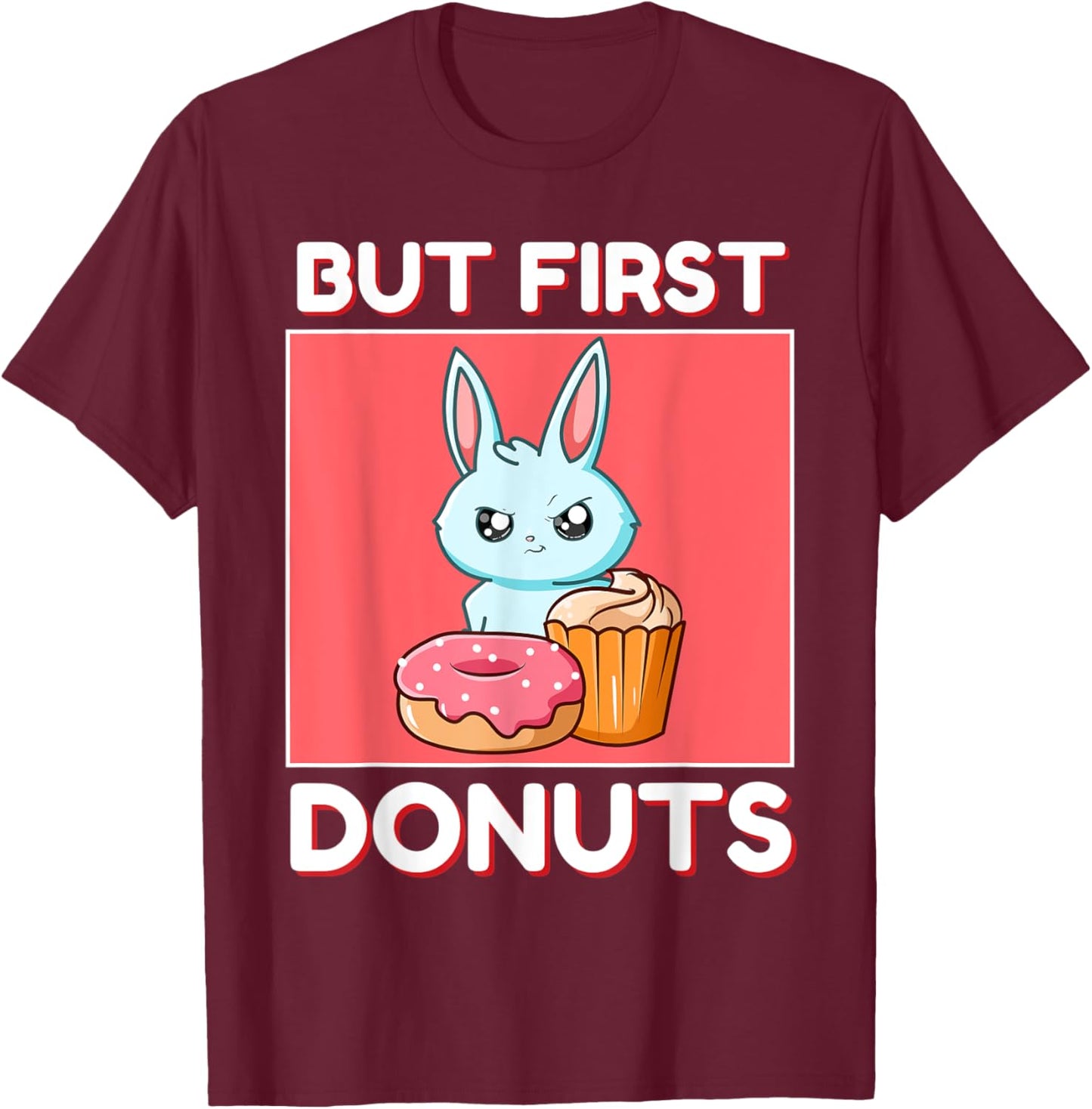 Cute Rabbit But First Donuts And Cupcake Japanese Style T-Shirt - T-Shirt | Maroon