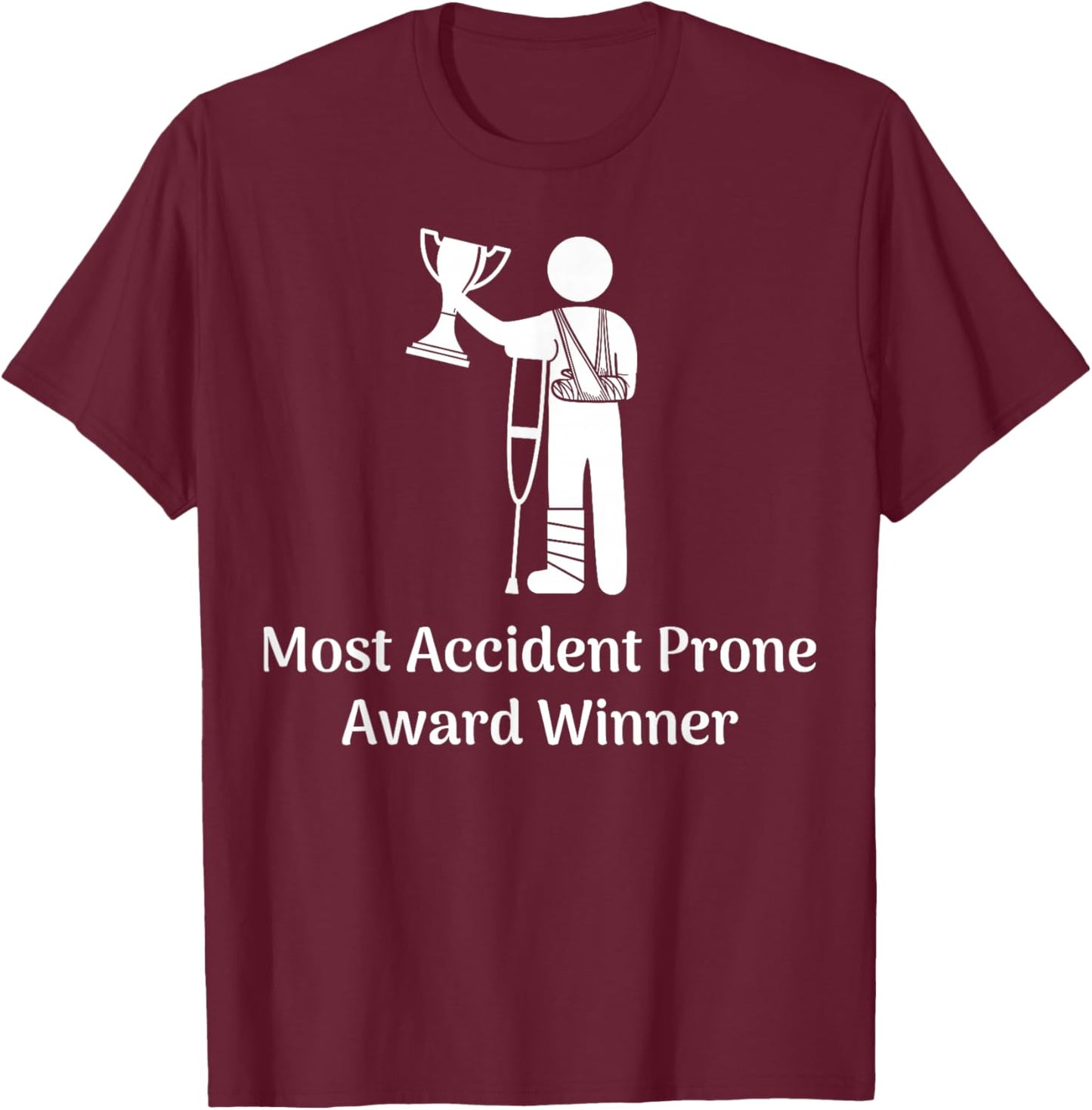 Most Accident Prone Award Winner Injury Funny Get Well Soon T-Shirt - T-Shirt | Maroon