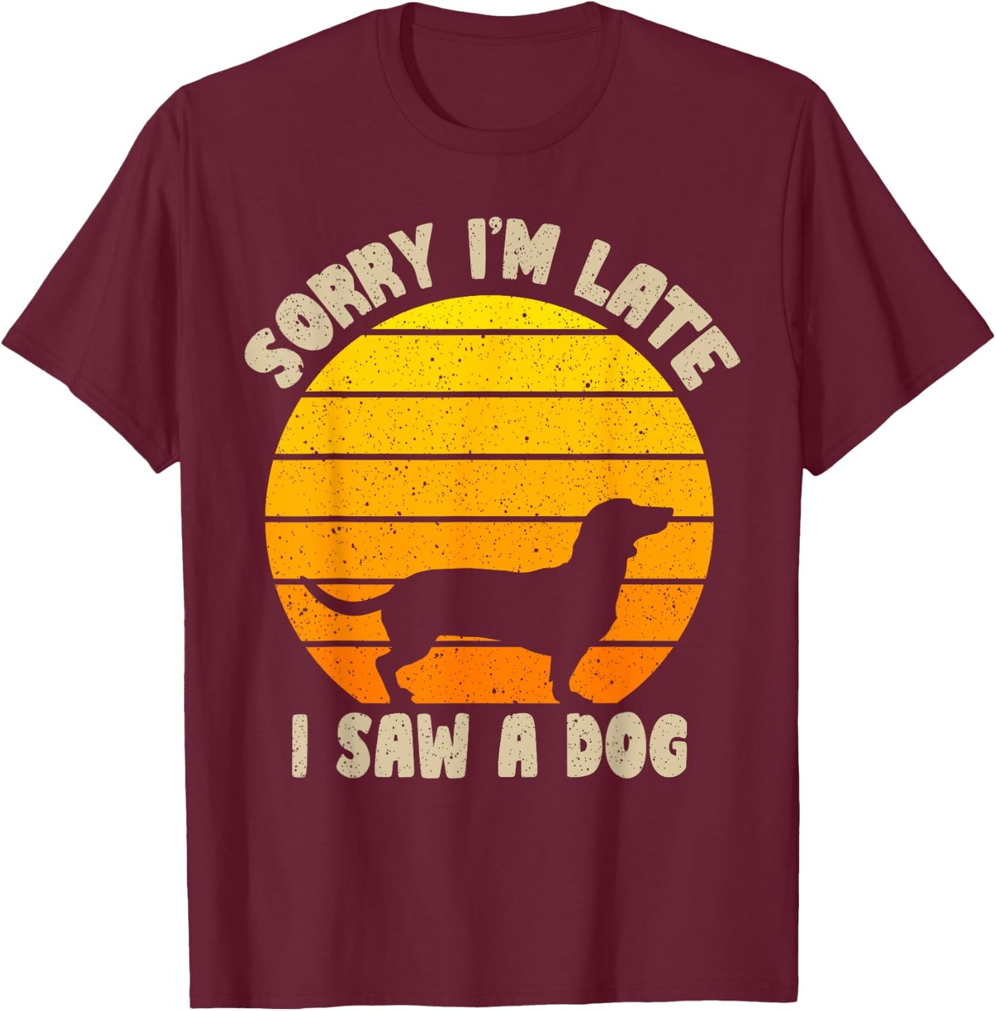 Sorry I'm Late I Saw A Dog retro dog Funny Dog Lover Men Women Kids T-Shirt - T-Shirt | Maroon