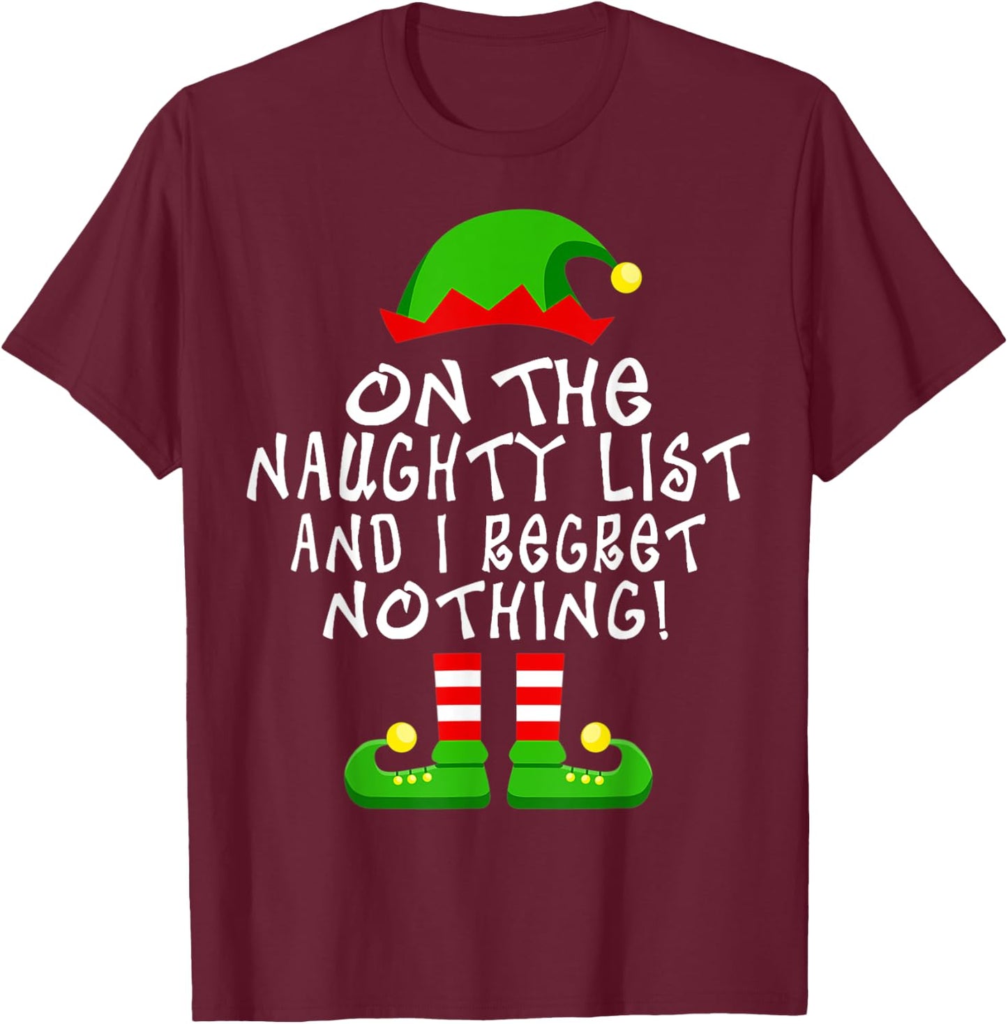 On The Naughty List And I Regret Nothing Christmas Elf Funny T-Shirt - T-Shirt | Maroon