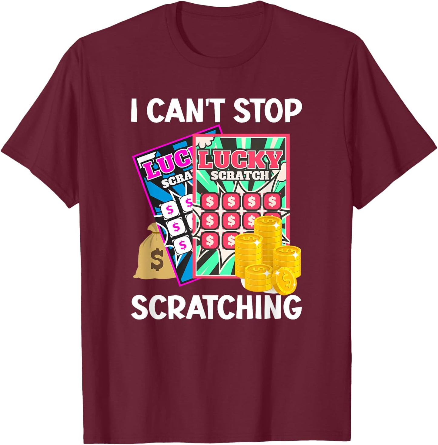 Lottery I Can't Stop Scratching Scratch Off Lotter Men Women T-Shirt - T-Shirt | Maroon