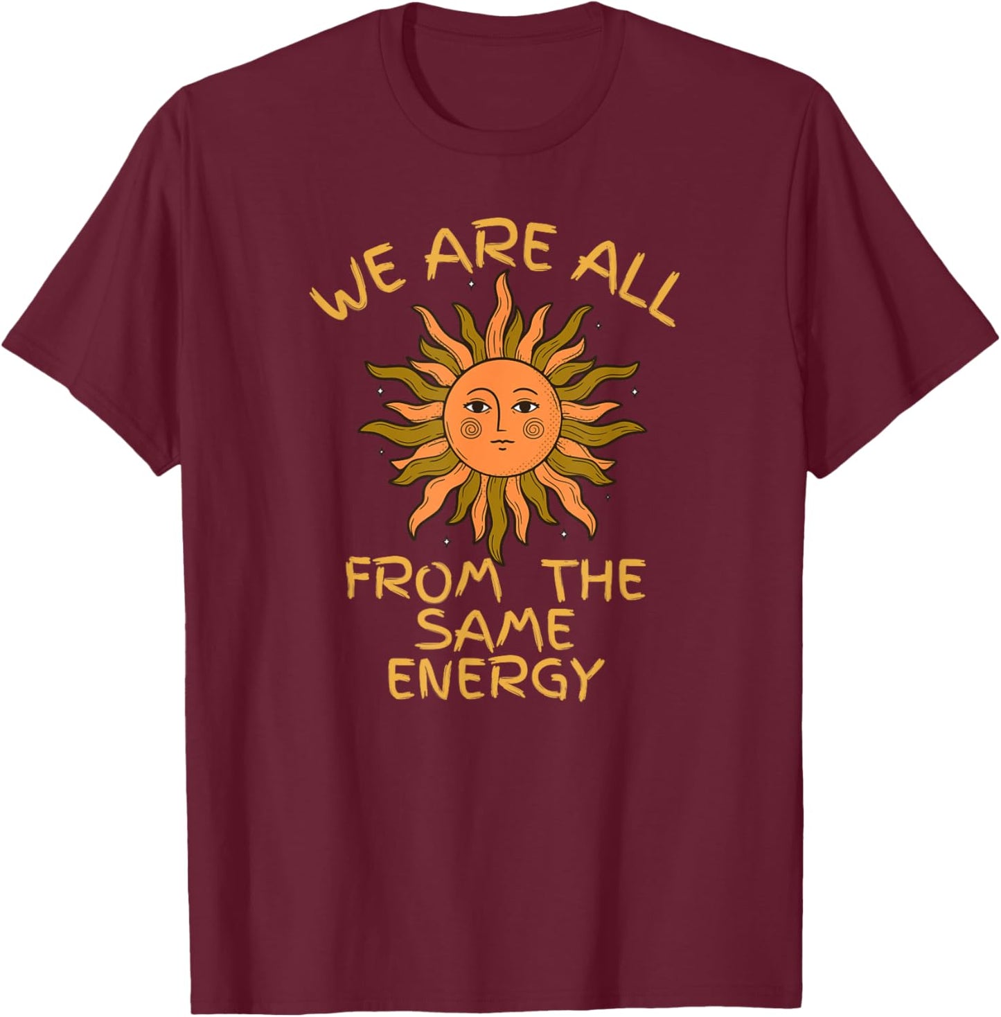 We Are All From The Same Energy T-Shirt - T-Shirt | Maroon