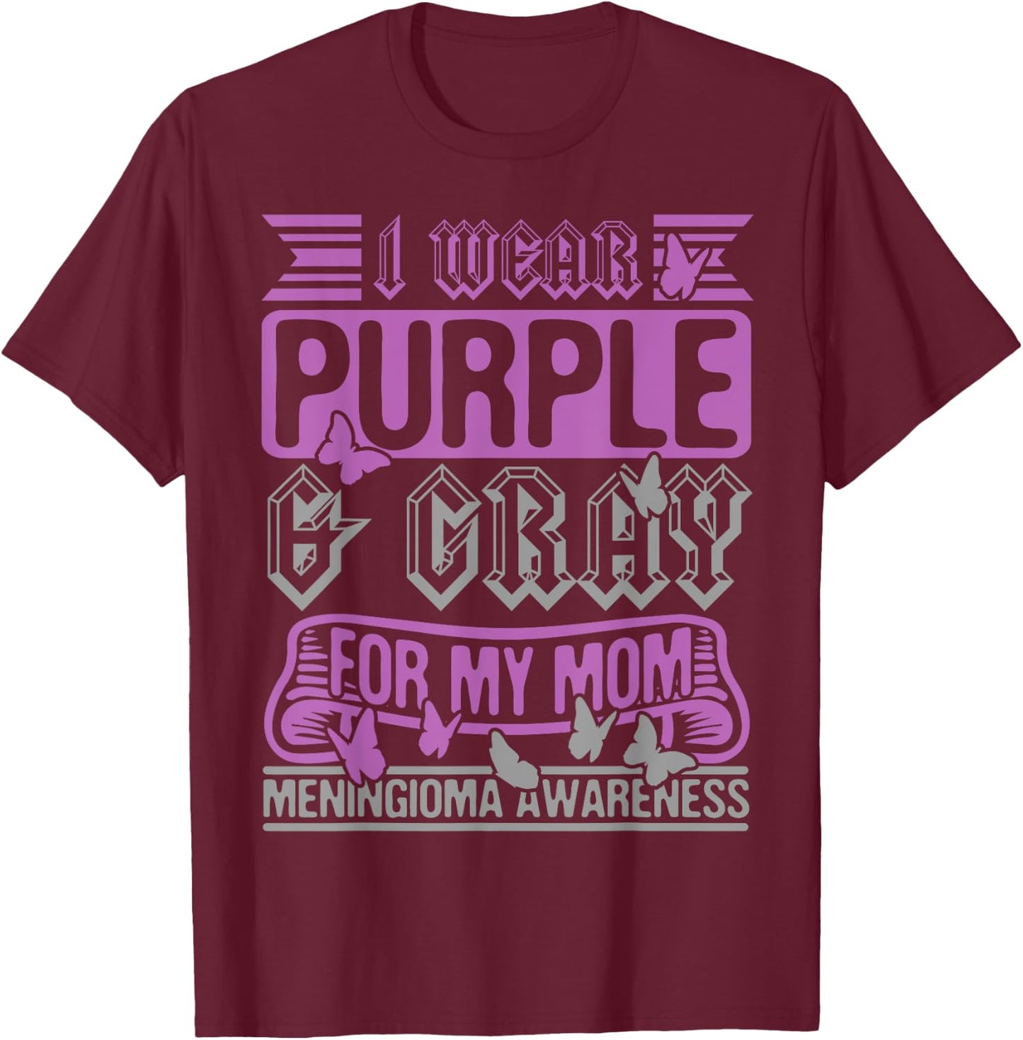 I Wear Purple & Gray For My Mom, Meningioma Support Survivor T-Shirt - T-Shirt | Maroon