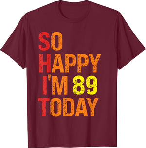 So Happy I'm 89 Today T-Shirt - T-Shirt | Maroon