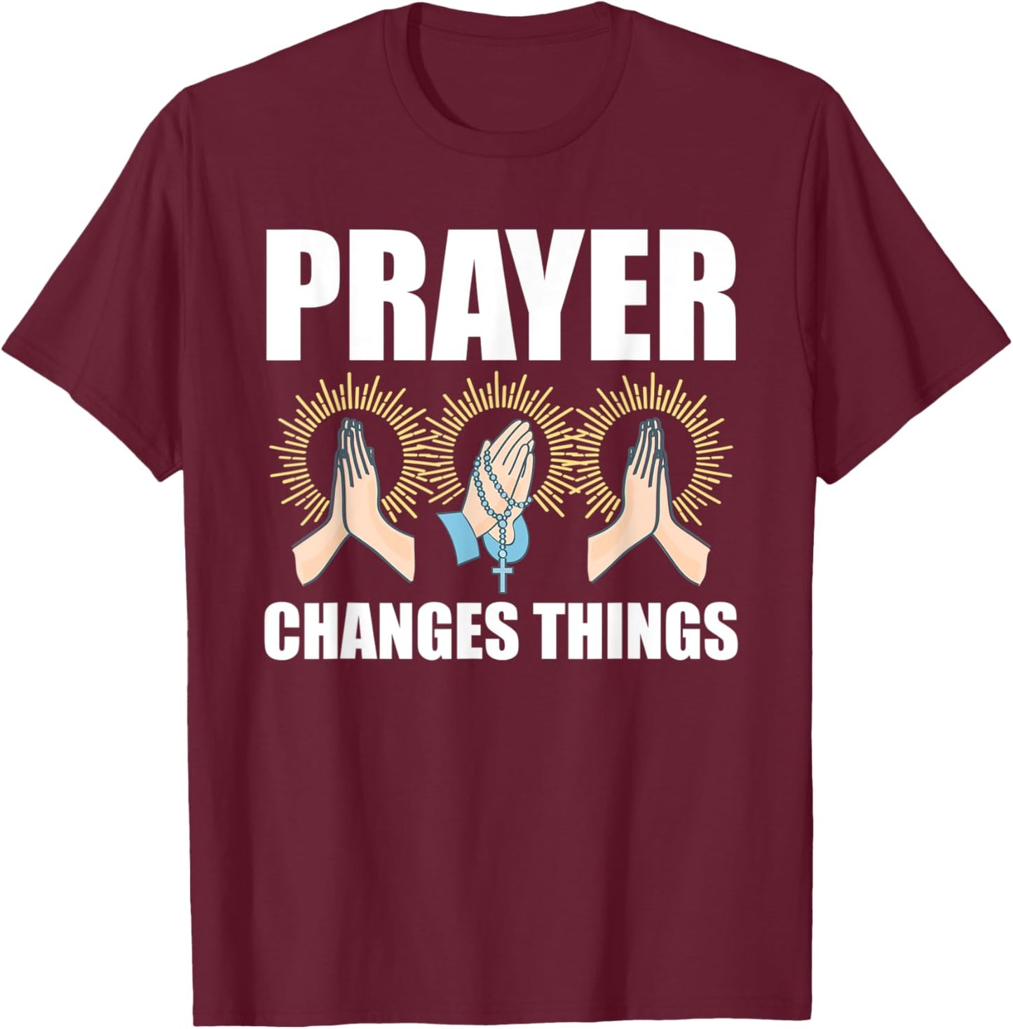 Prayer Changes Things Christian Religious Faith Praying T-Shirt - T-Shirt | Maroon