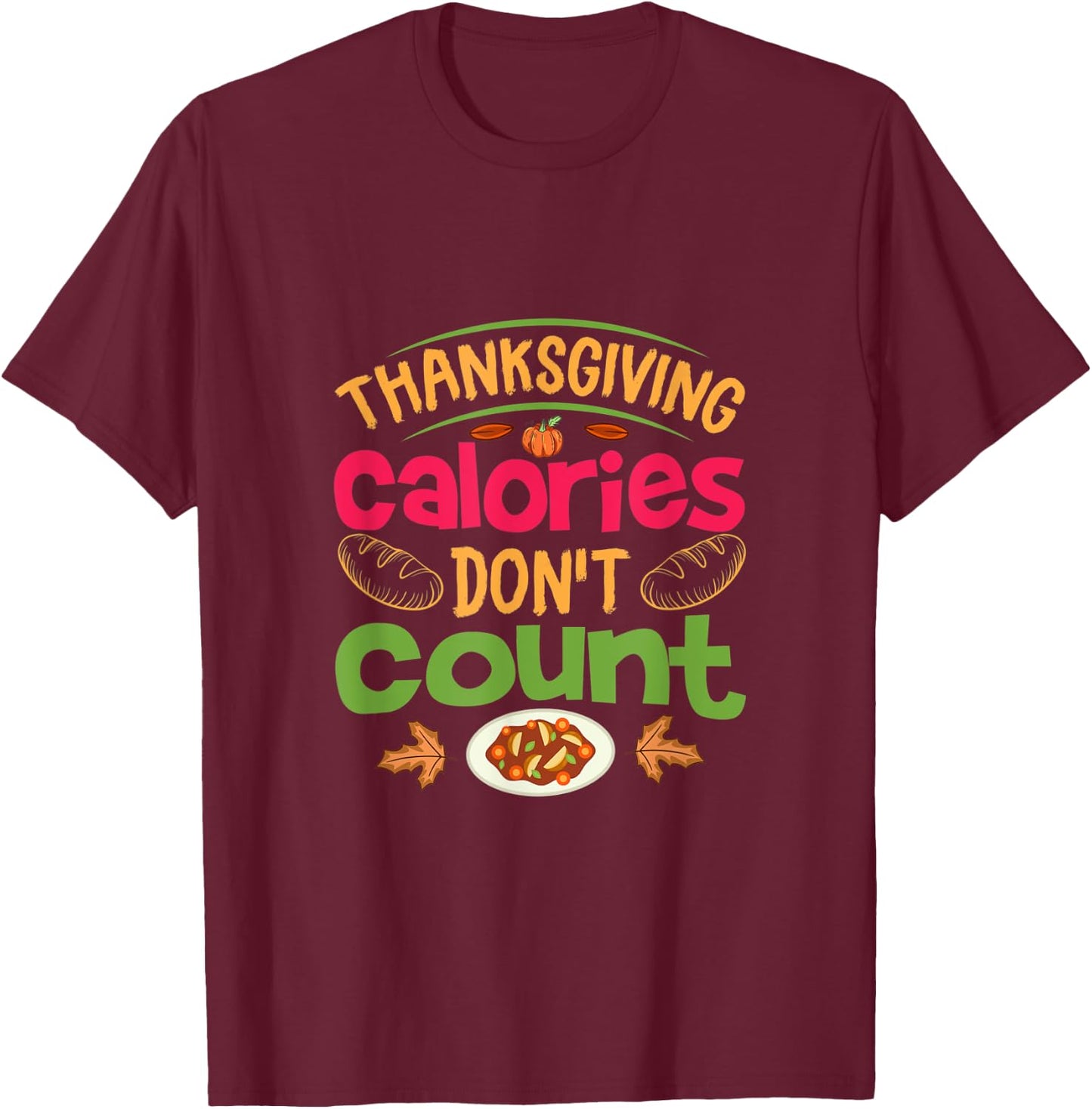 Thanksgiving Calories Don't Count Funny Turkey Day Lover T-Shirt - T-Shirt | Maroon