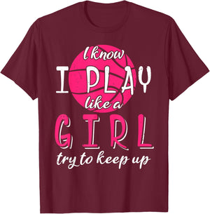 I Know I Play Like a Girl Try To Keep Up Basketball Sport T-Shirt - T-Shirt | Maroon