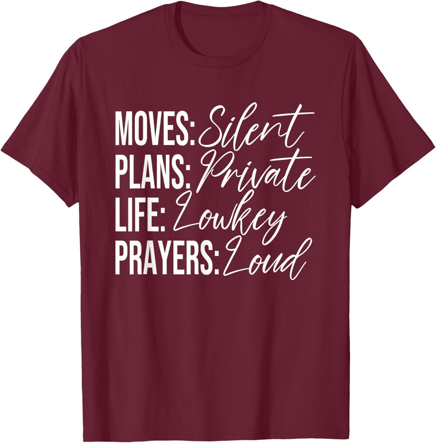Moves: Silent Plans: Private Life: Lowkey Prayers: Loud T-Shirt - T-Shirt | Maroon
