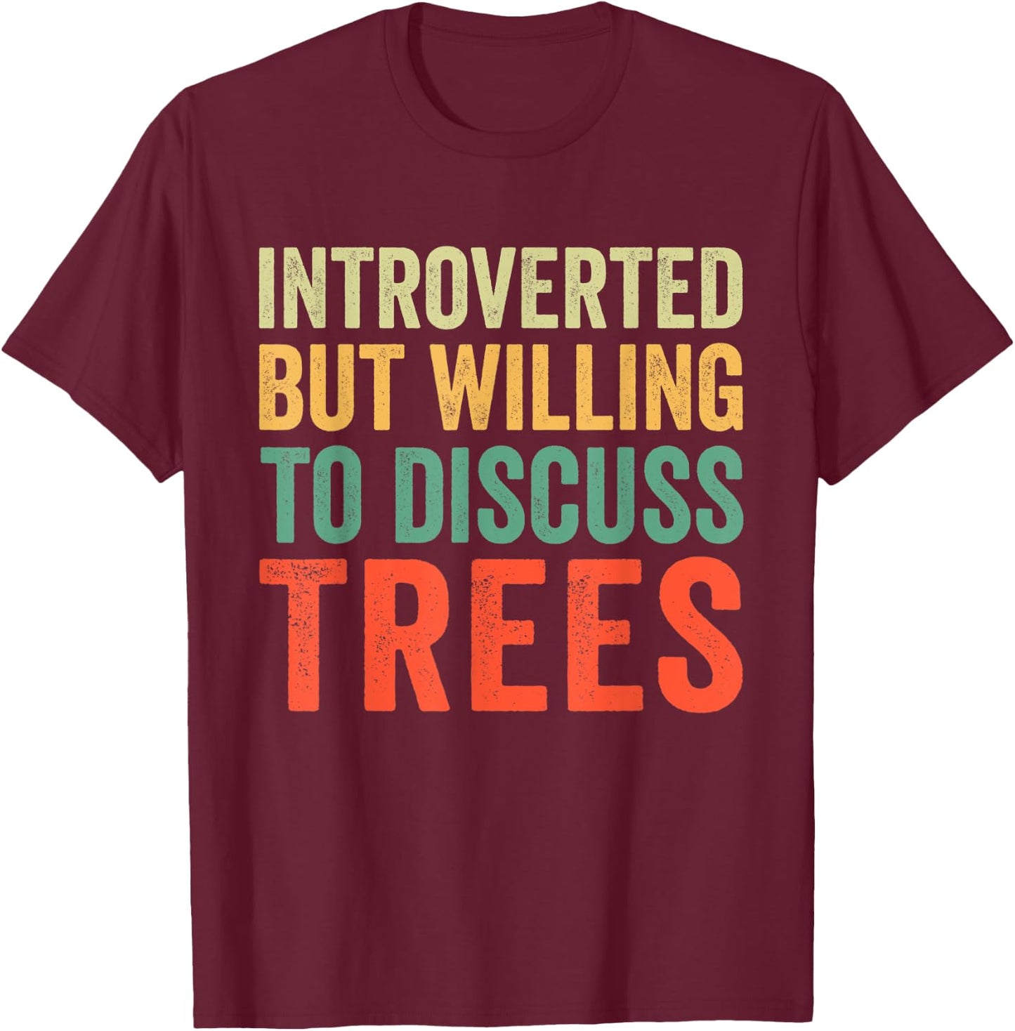 Introverted But Willing To Discuss Trees T-Shirt - T-Shirt | Maroon