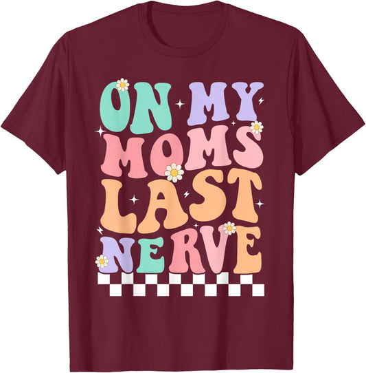On My Moms Last Nerve Funny Groovy Quote For Kids Boys Girls T-Shirt - T-Shirt | Maroon