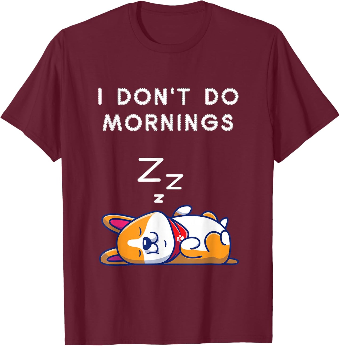 I Don't Do Mornings Funny Dog Sleeping T-Shirt - T-Shirt | Maroon