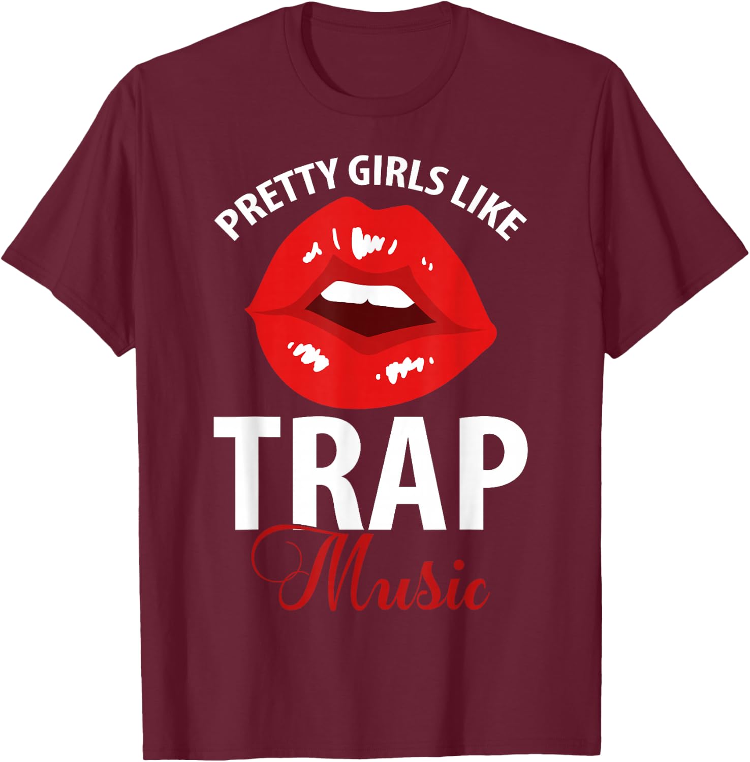 Trap Music Party Design Of Pretty Girls Like Trap Music T-Shirt - T-Shirt | Maroon
