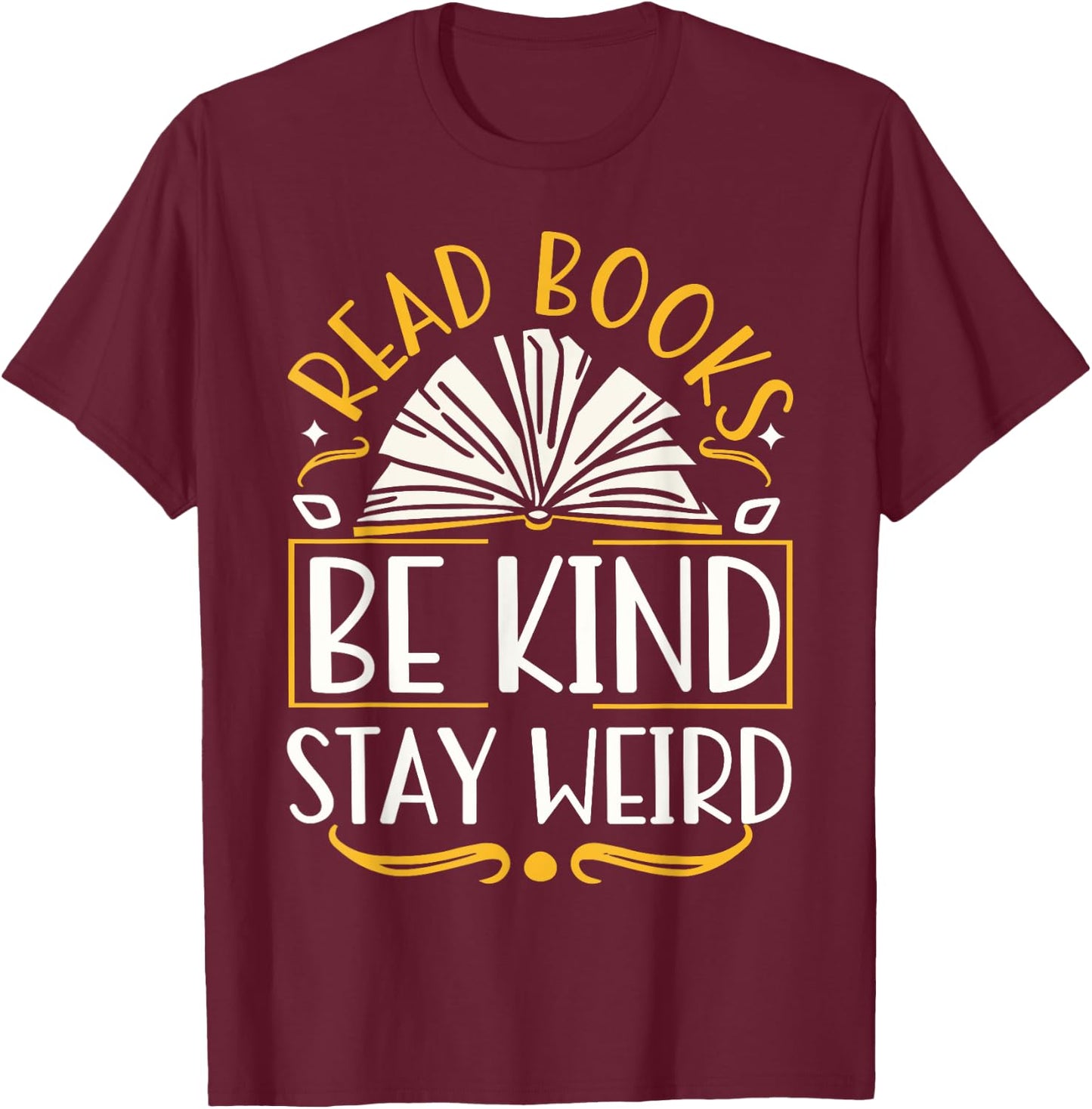 Read Books Be Kind Stay Weird T-Shirt - T-Shirt | Maroon