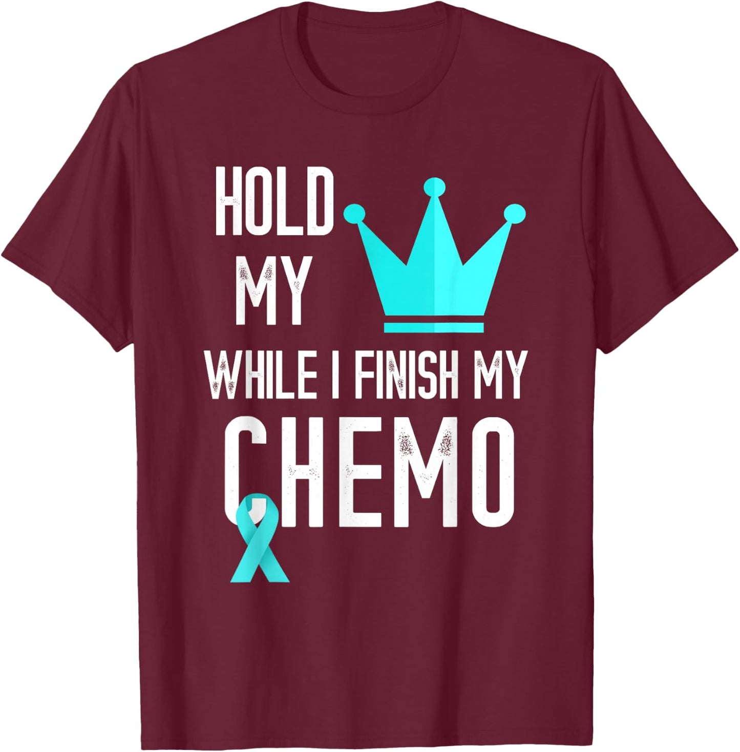 Ovarian Cancer Hold My Crown Ovarian Cancer Awareness Ribbon T-Shirt - T-Shirt | Maroon