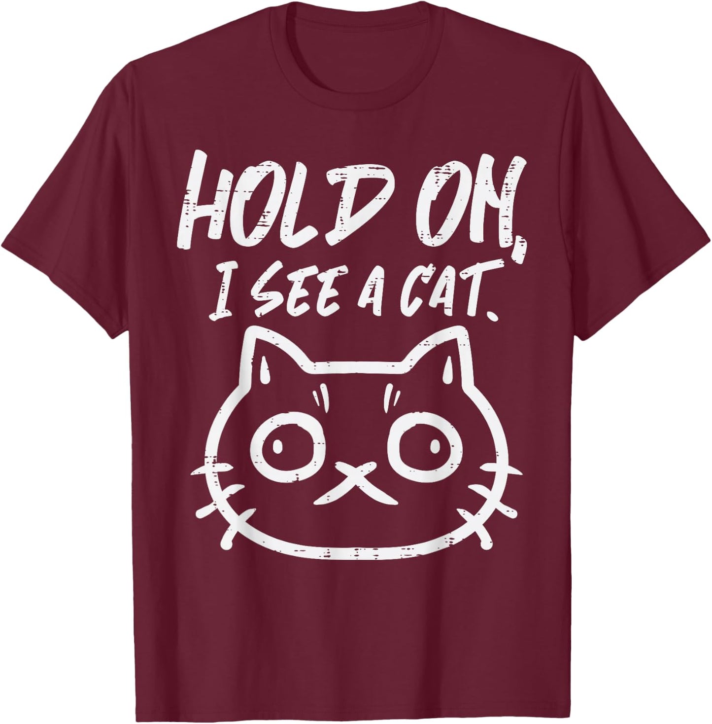 Hold On I See A Cat Funny Kitten Mom Women Girls Kids Youth T-Shirt - T-Shirt | Maroon