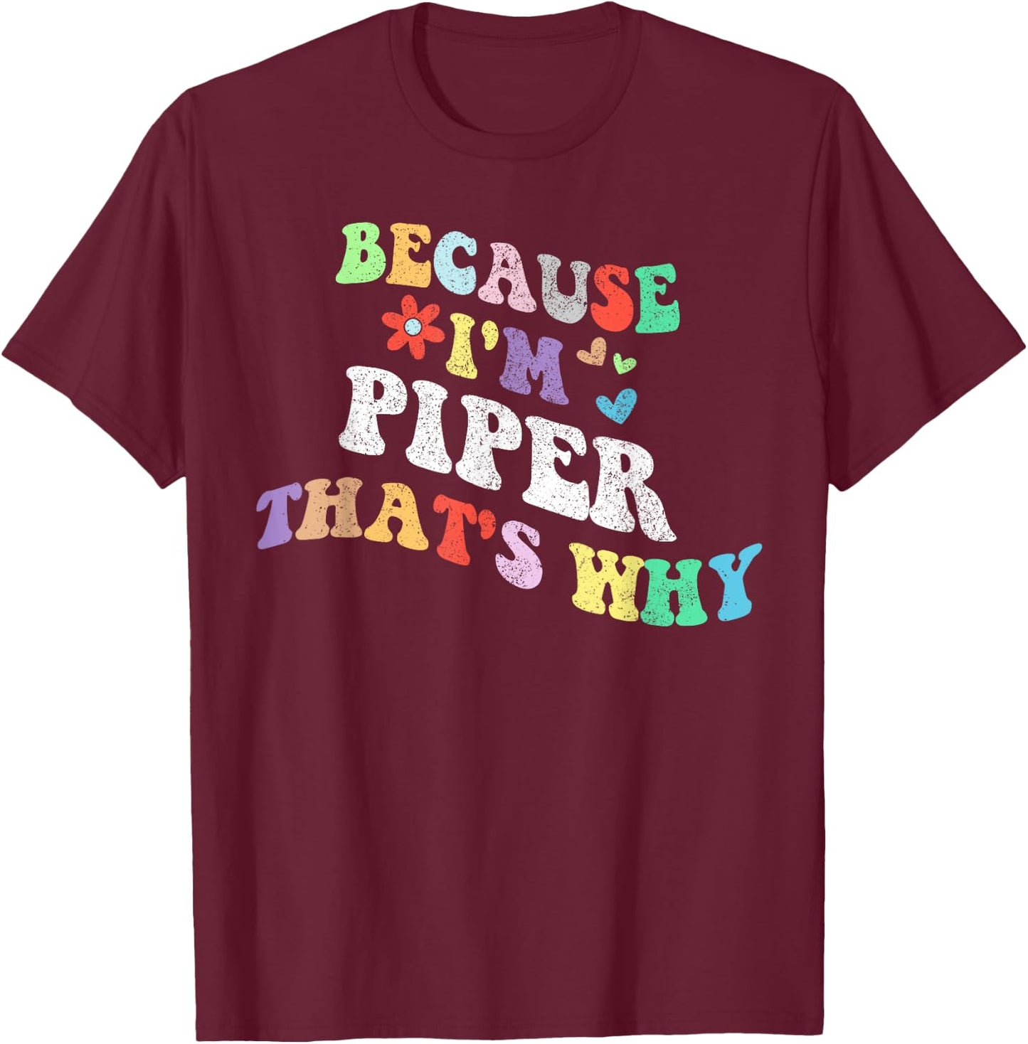 Retro Groovy Because Im Piper Thats Why Funny Custom Name T-Shirt - T-Shirt | Maroon
