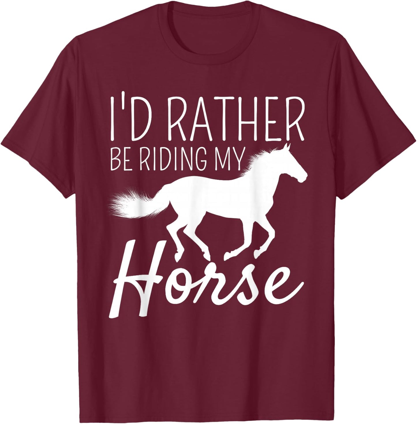 I'd Rather Be Riding My Horse Rider Horseback Equestrian T-Shirt - T-Shirt | Maroon