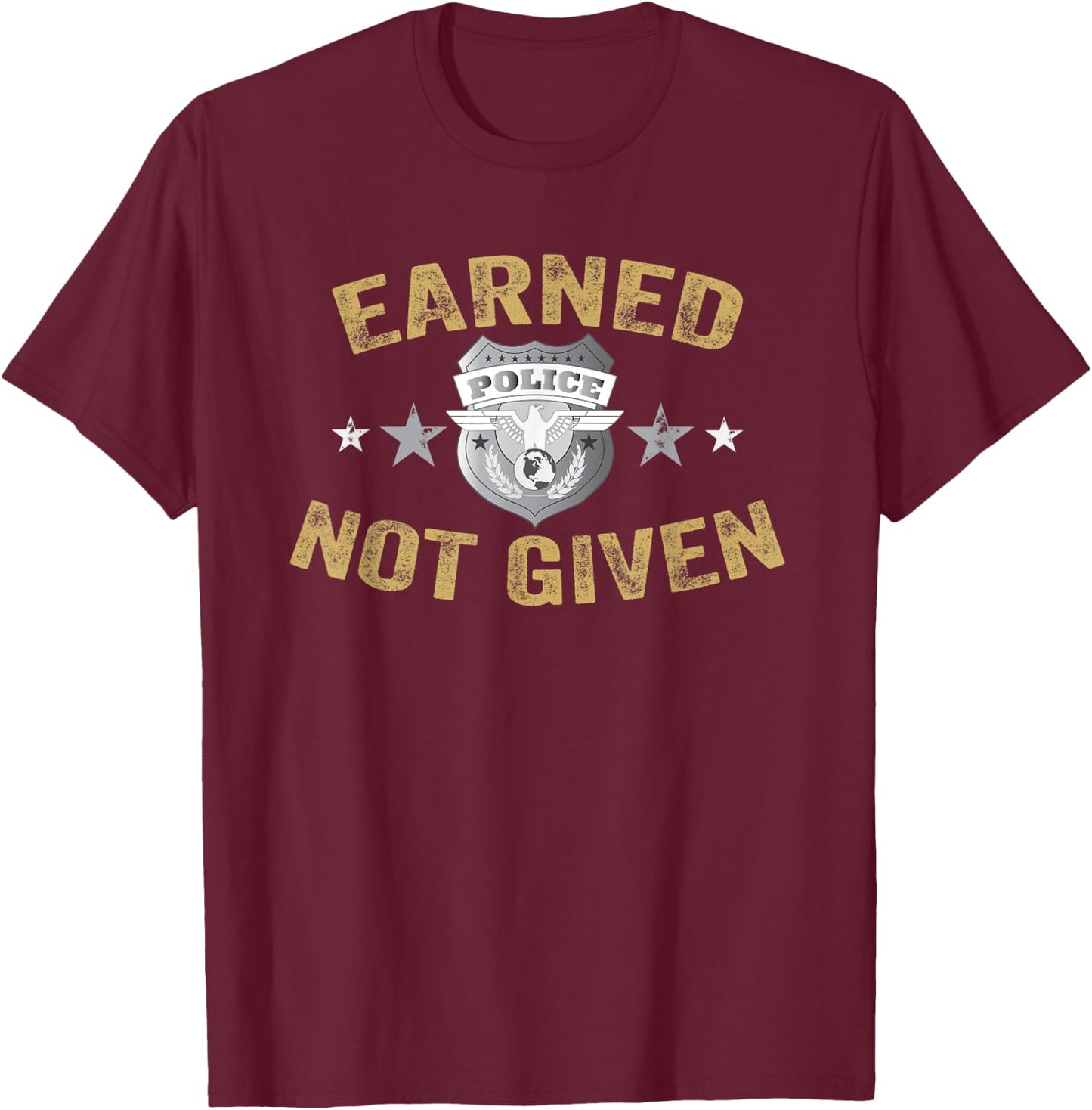 Earned Not Given Police Academy Graduation Police Officer T-Shirt - T-Shirt | Maroon