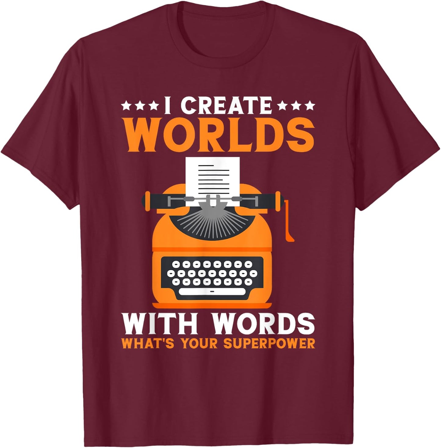 I Create Worlds With Words Book Writer Funny Author T-Shirt - T-Shirt | Maroon