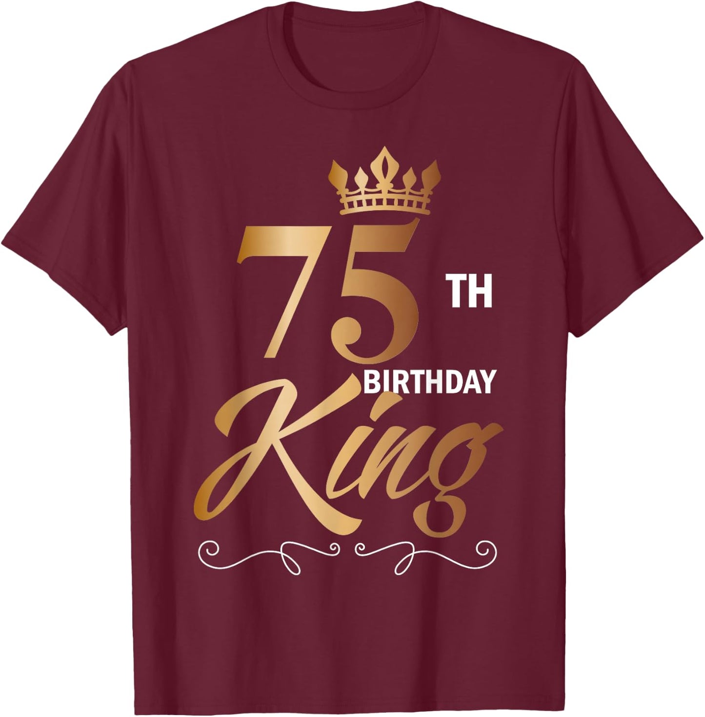 75 Year Old Birthday Husband 75th Birthday King Classic T-Shirt - T-Shirt | Maroon