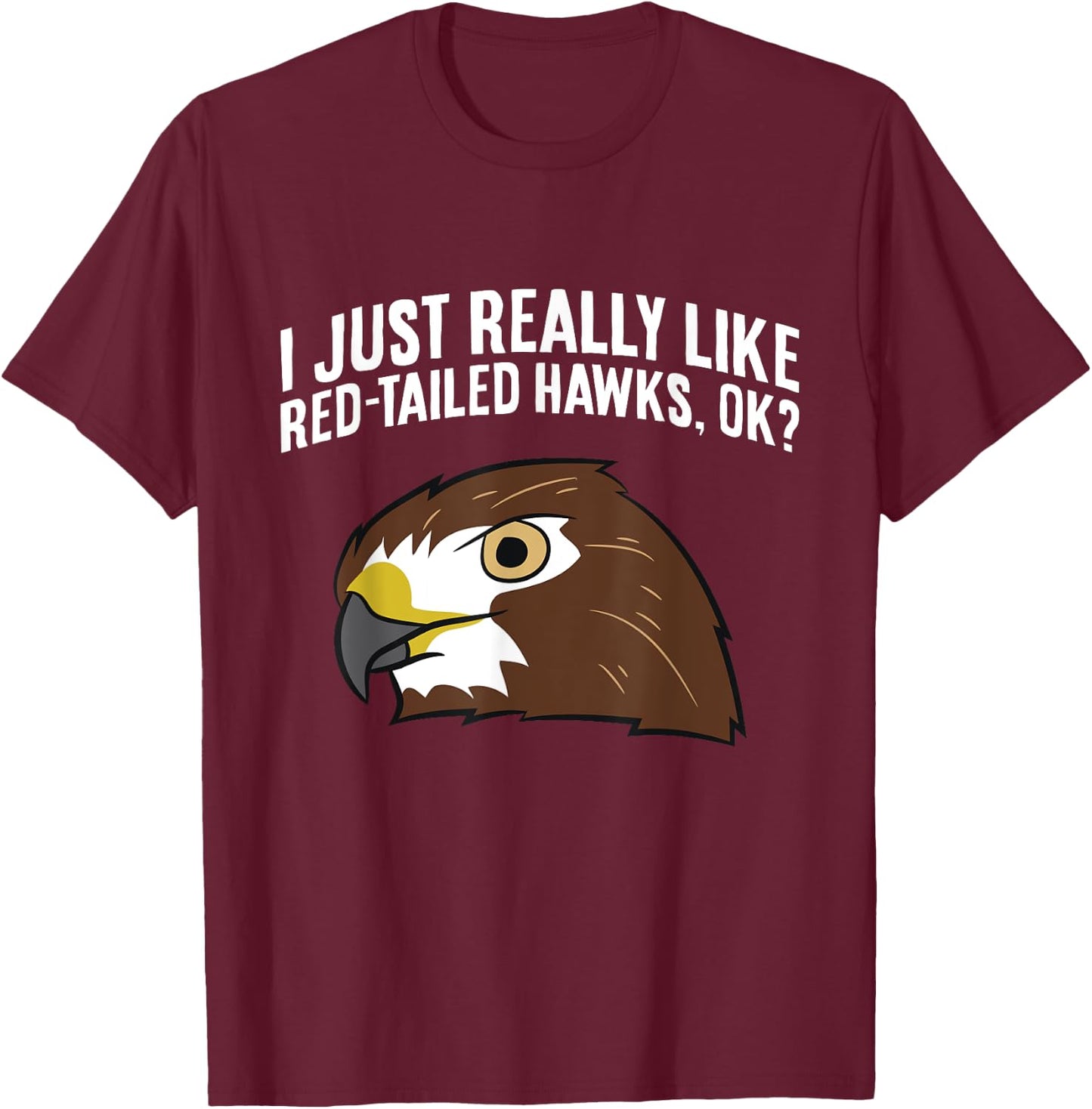 I Just Really Like Red Tailed Hawks Ok T-Shirt - T-Shirt | Maroon