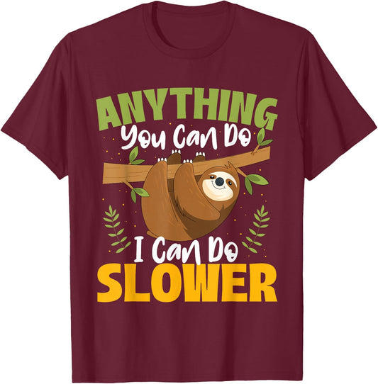 Anything You Can Do I Can Do Slower - Sloth Animal Lover T-Shirt - T-Shirt | Maroon