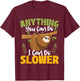 Anything You Can Do I Can Do Slower - Sloth Animal Lover T-Shirt - T-Shirt | Maroon