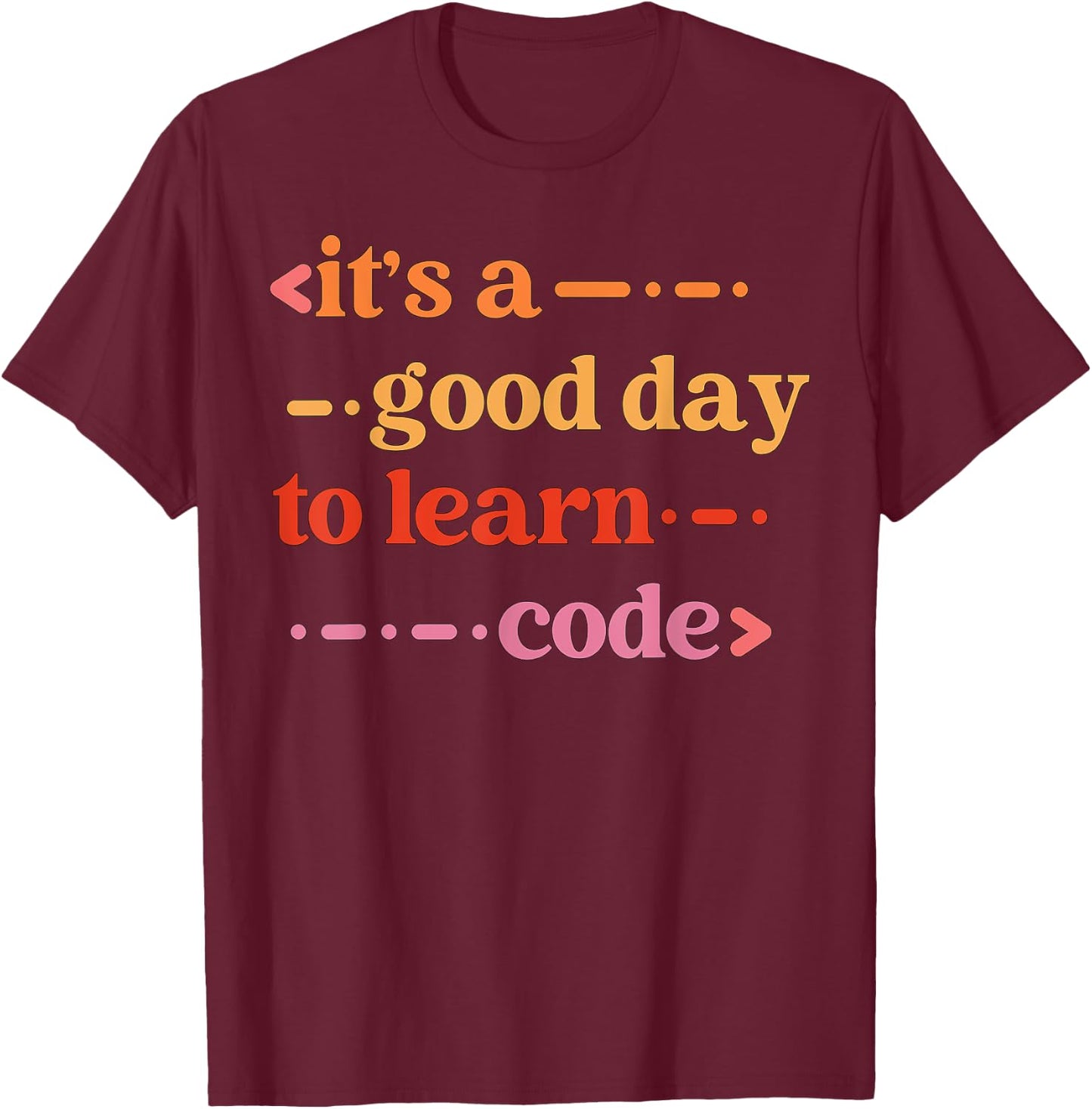 It's A Good Day To Learn Code Software Develope Funny Coding T-Shirt - T-Shirt | Maroon