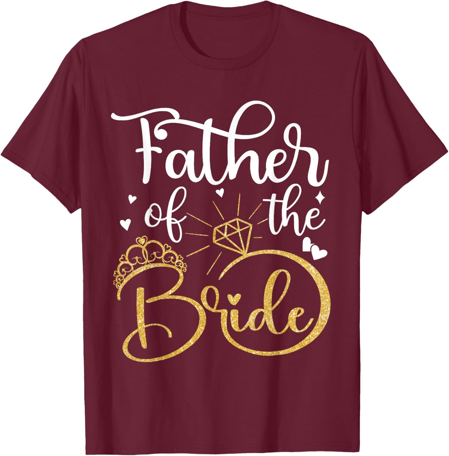 Father Of The Bride Wedding Bridal Shower Dad Daddy T-Shirt - T-Shirt | Maroon
