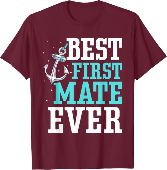Best First Mate Ever Boat Ship Sea Yacht T-Shirt - T-Shirt | Maroon