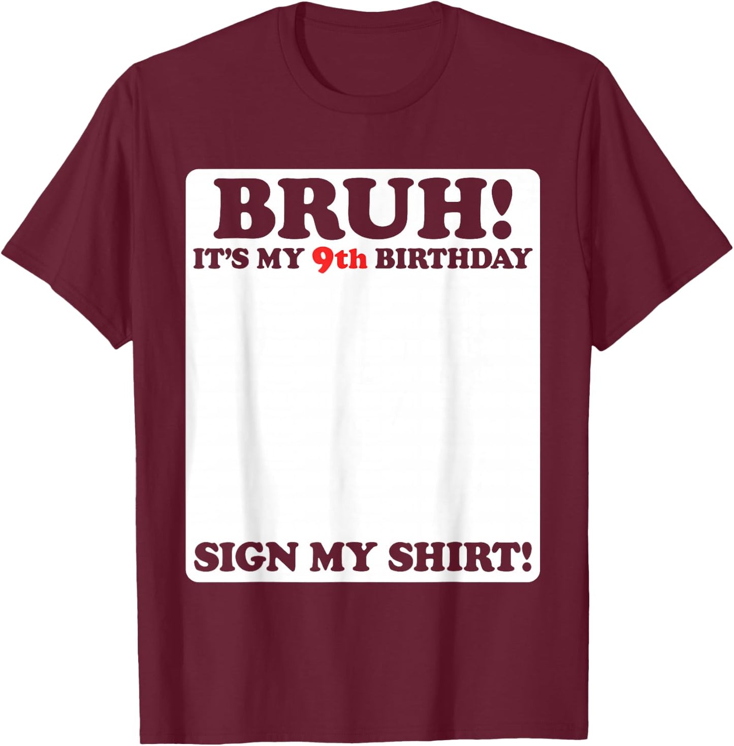 Bruh It's My 9th Birthday Sign My Shirt 9 Years Old Party T-Shirt - T-Shirt | Maroon