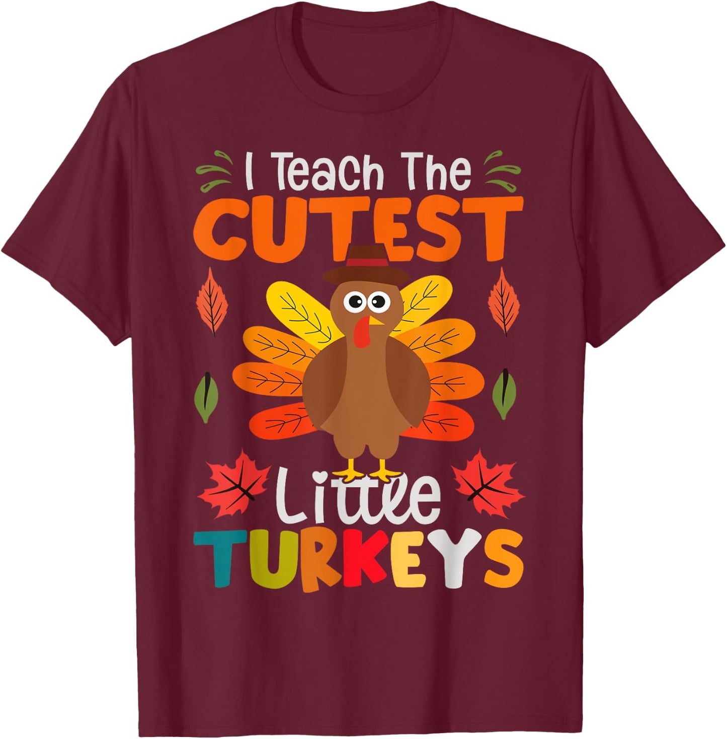 I Teach The Cutest Little Turkeys T-Shirt - T-Shirt | Maroon