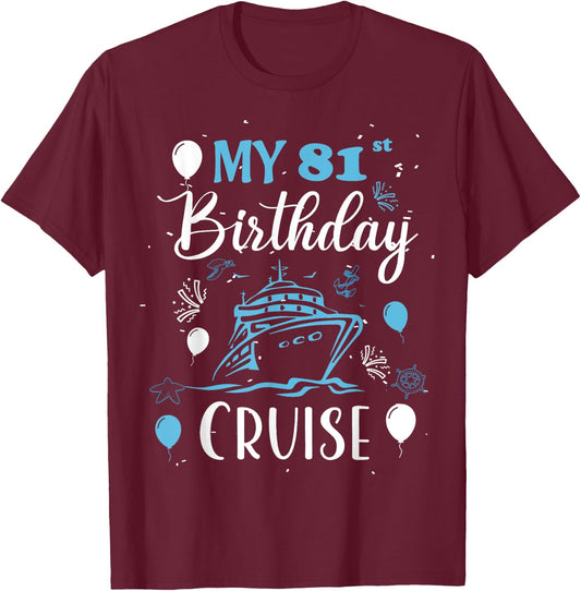 My 81st Birthday Cruise 81 Years Old Cruising Men Women T-Shirt - T-Shirt | Maroon