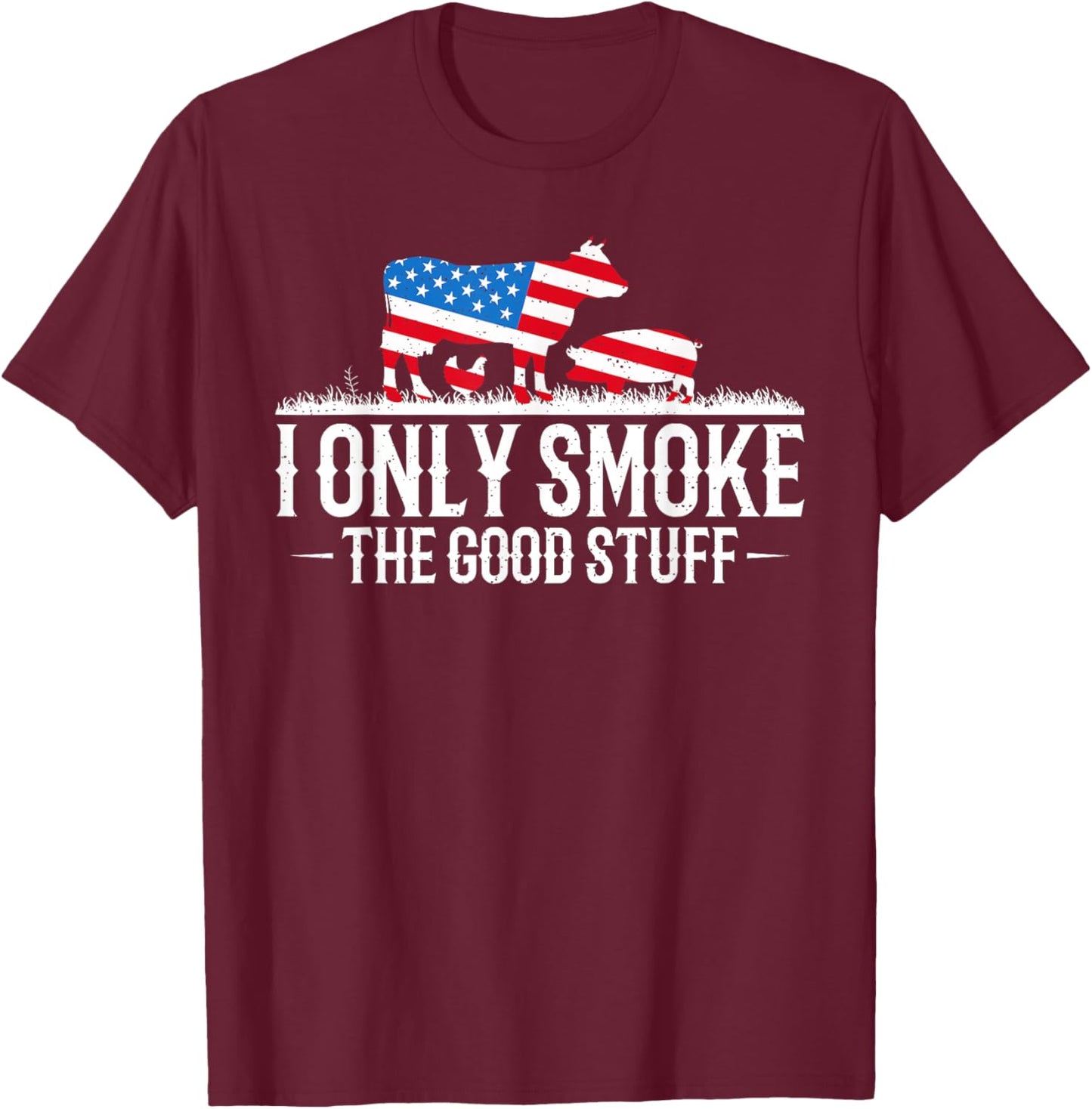 I Only Smoke The Good Stuff BBQ Barbeque Grilling Pitmaster T-Shirt - T-Shirt | Maroon