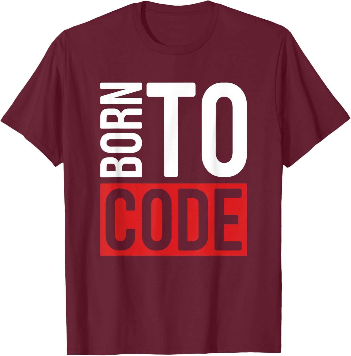 Programmer Developer - Born To Code Computer Scientist T-Shirt - T-Shirt | Maroon