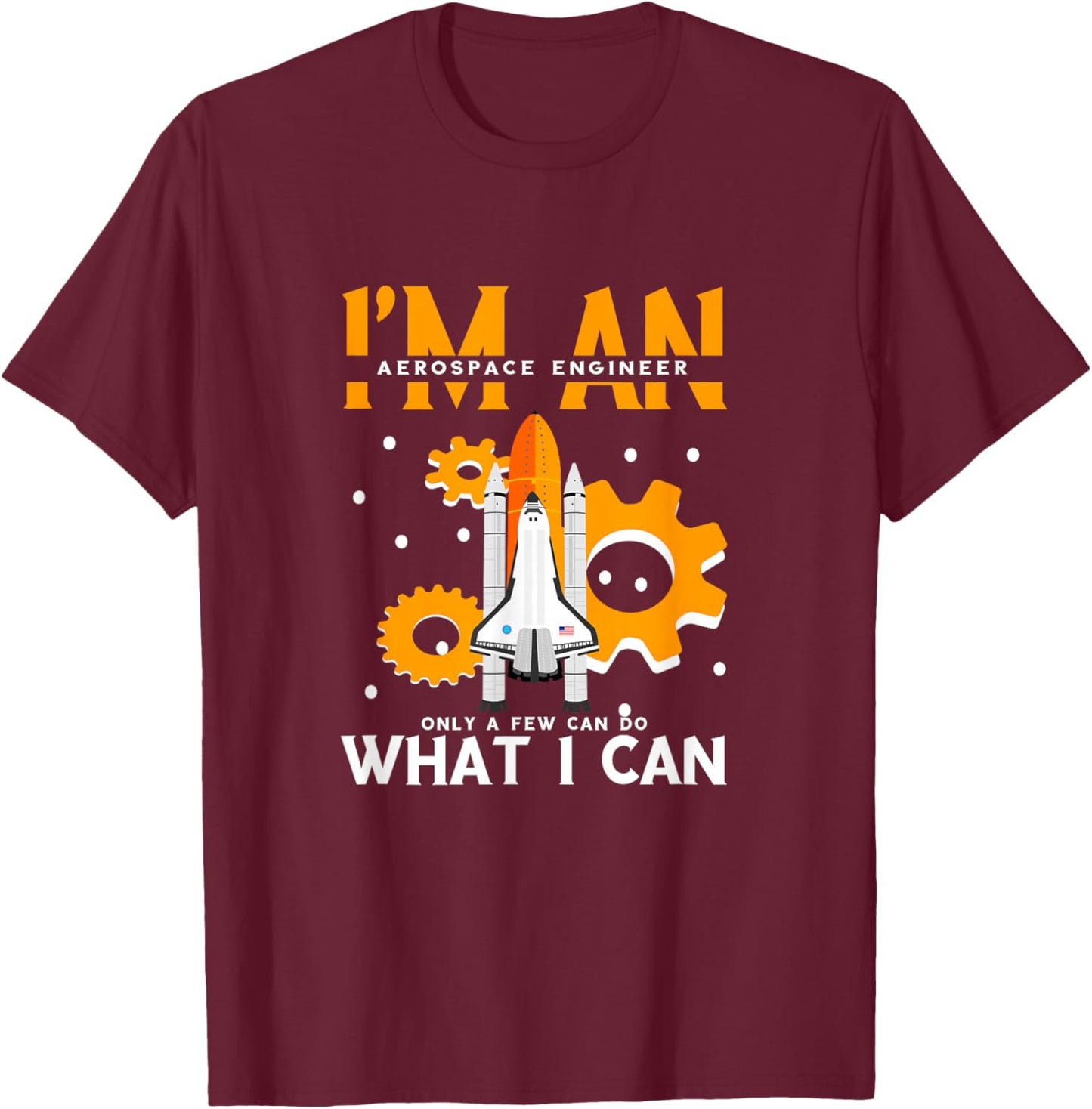 Cool Rocket Aerospace Engineering -Adults , Black, Small, Short Sleeve, Modern, , Pull On, Unique Graphic Design, Aerospace Engineer Only Few Can Do What I Can T-Shirt - T-Shirt | Maroon