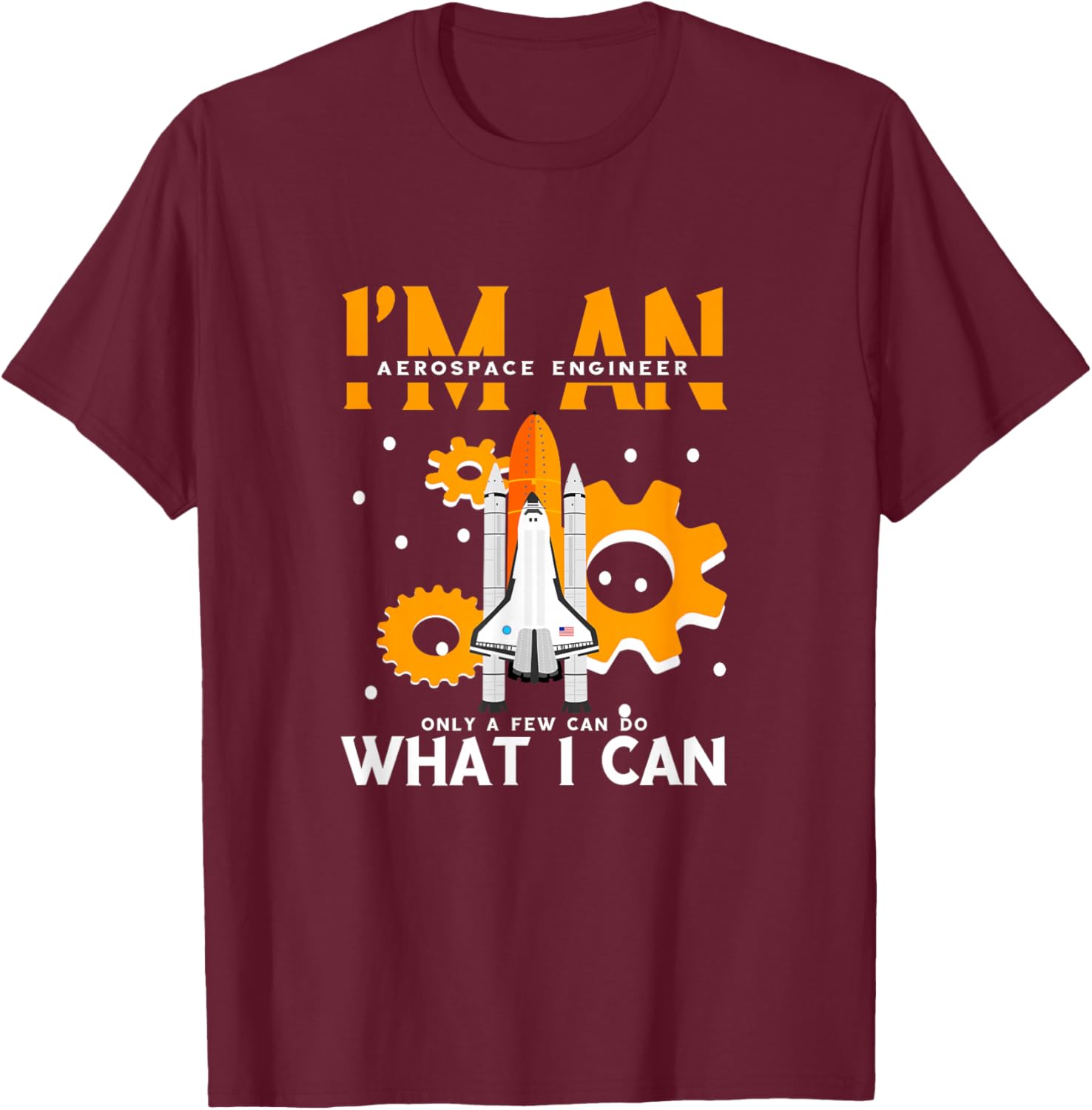 Cool Rocket Aerospace Engineering -Adults , Black, Small, Short Sleeve, Modern, , Pull On, Unique Graphic Design, Aerospace Engineer Only Few Can Do What I Can T-Shirt - T-Shirt | Maroon